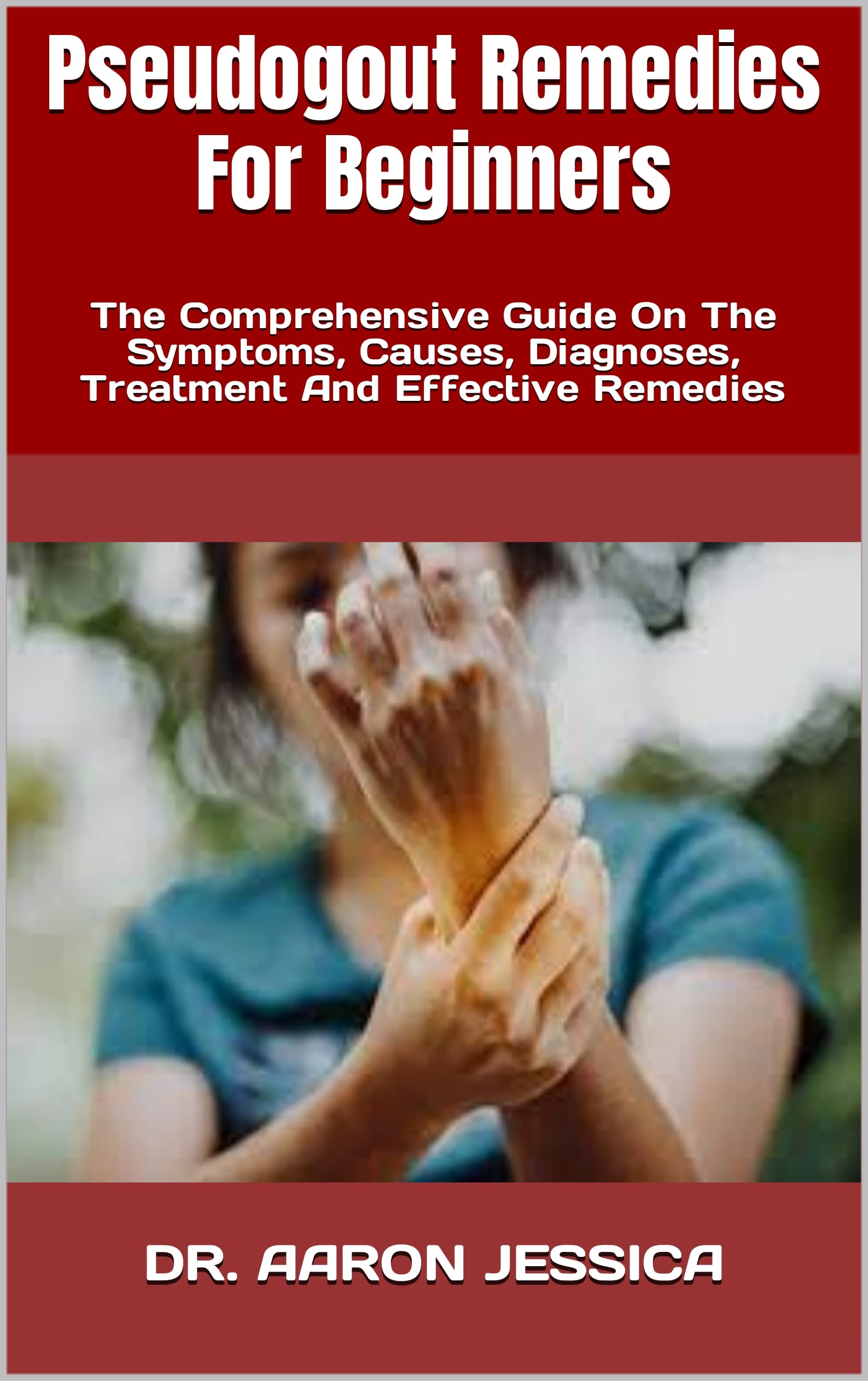 Pseudogout Remedies For Beginners The Comprehensive Guide On The