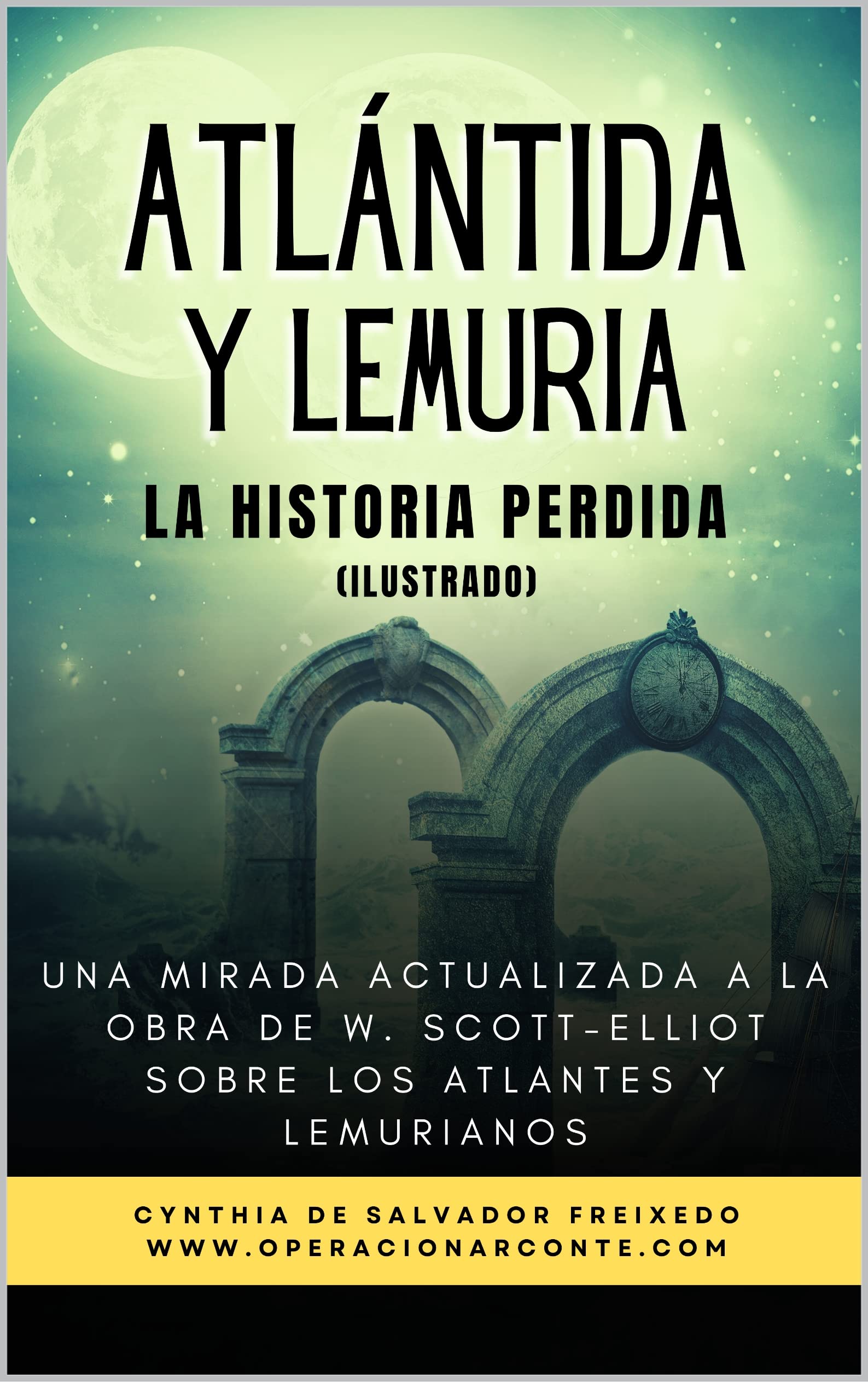 ATLÁNTIDA Y LEMURIA : La Historia Perdida (Ilustrado): Una Mirada Actualizada A La Obra De W. Scott-Elliot Sobre Los Atlantes Y Lemurianos.