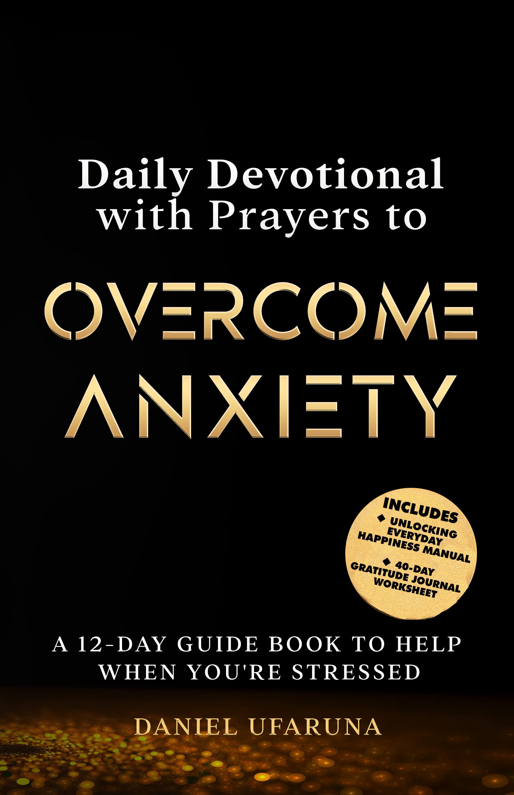 Daily Devotional with Prayers to Overcome Anxiety: A 12-Day Guide Book to Help When You're Stressed
