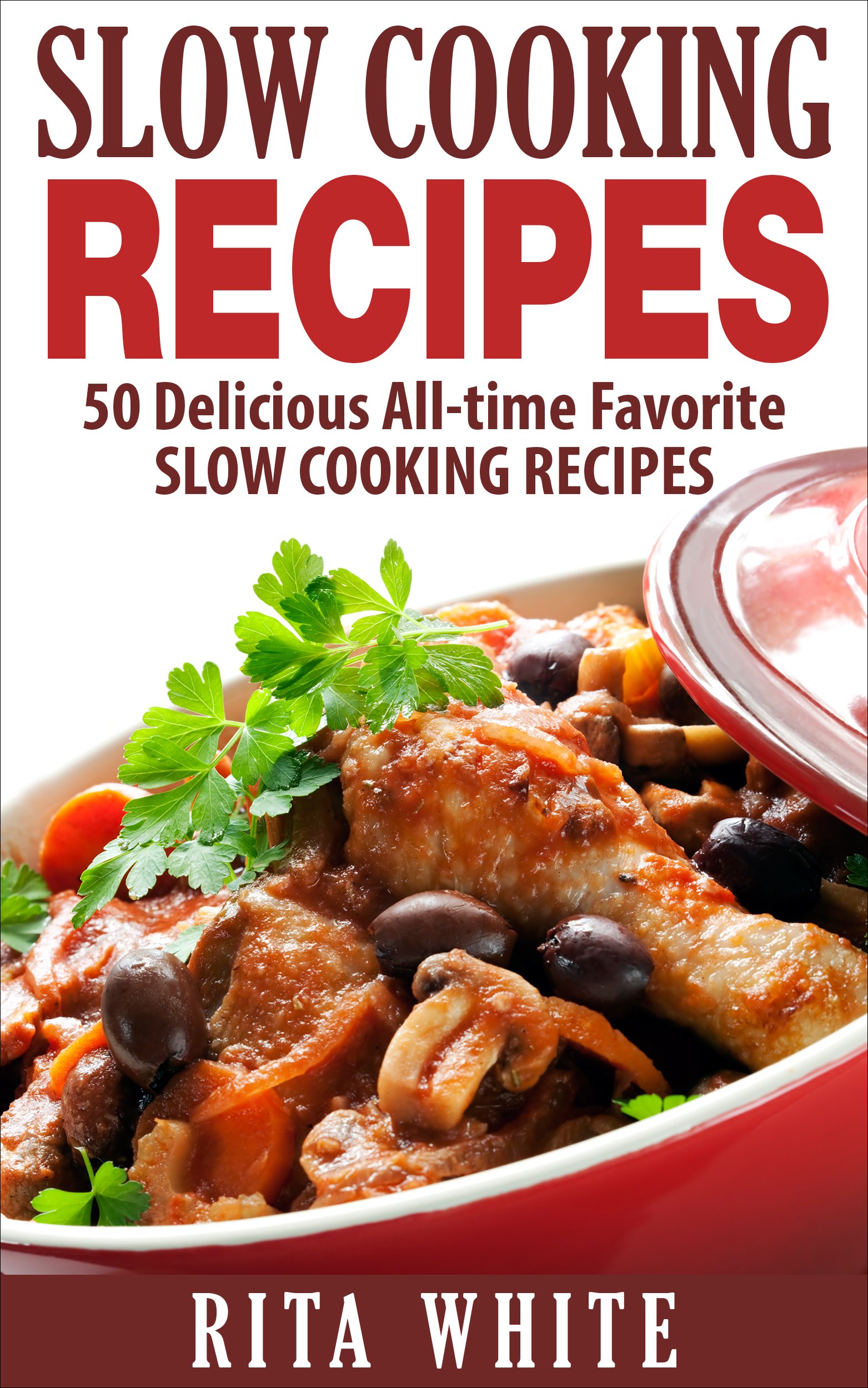 Slow Cooking Recipes 50 Delicious Alltime Favorite Slow Cooking