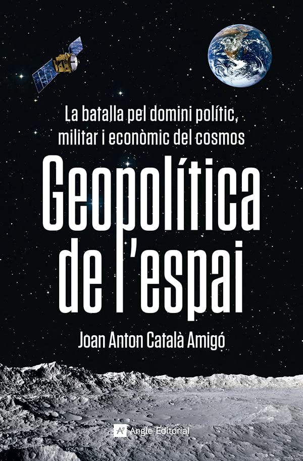 Geopolítica de l’espai. La batalla pel domini polític, militar i econòmic del cosmos