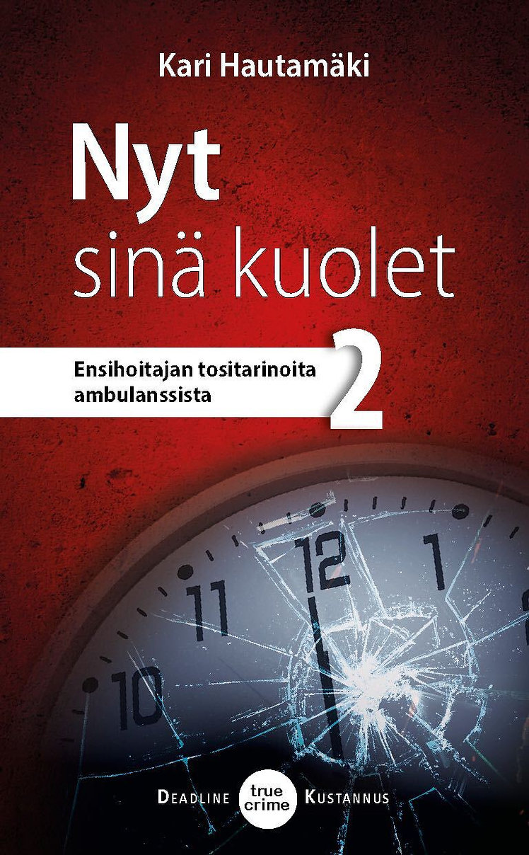 Nyt sinä kuolet – Ensihoitajan tositarinoita ambulanssista 2