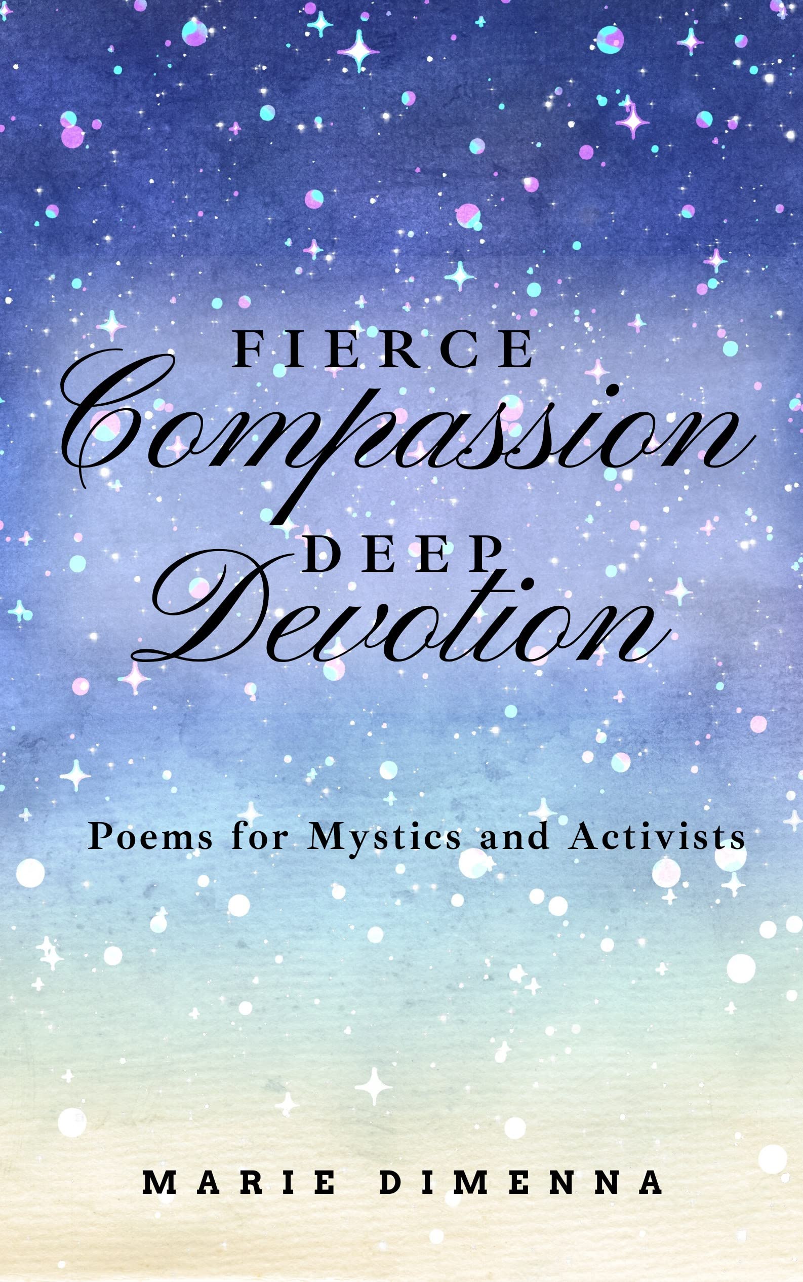 Fierce Compassion, Deep Devotion Poems for Mystics and Activists by