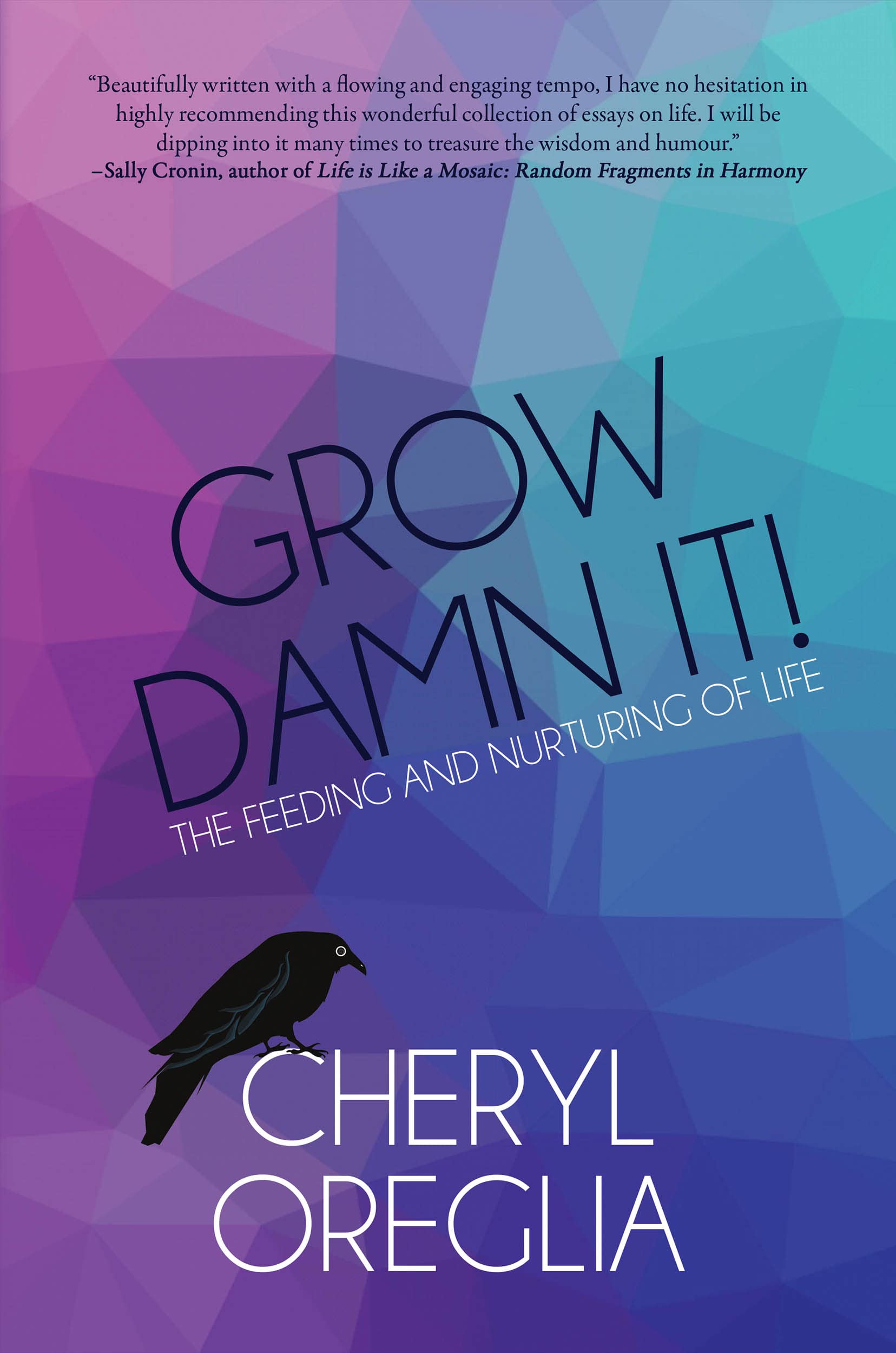 Grow Damn It!: The Feeding and Nurturing of Life