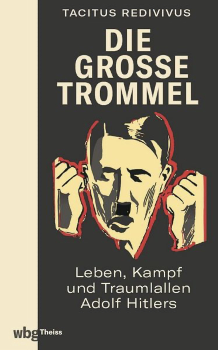 Die große Trommel Leben, Kampf und Traumlallen Adolf Hitlers by