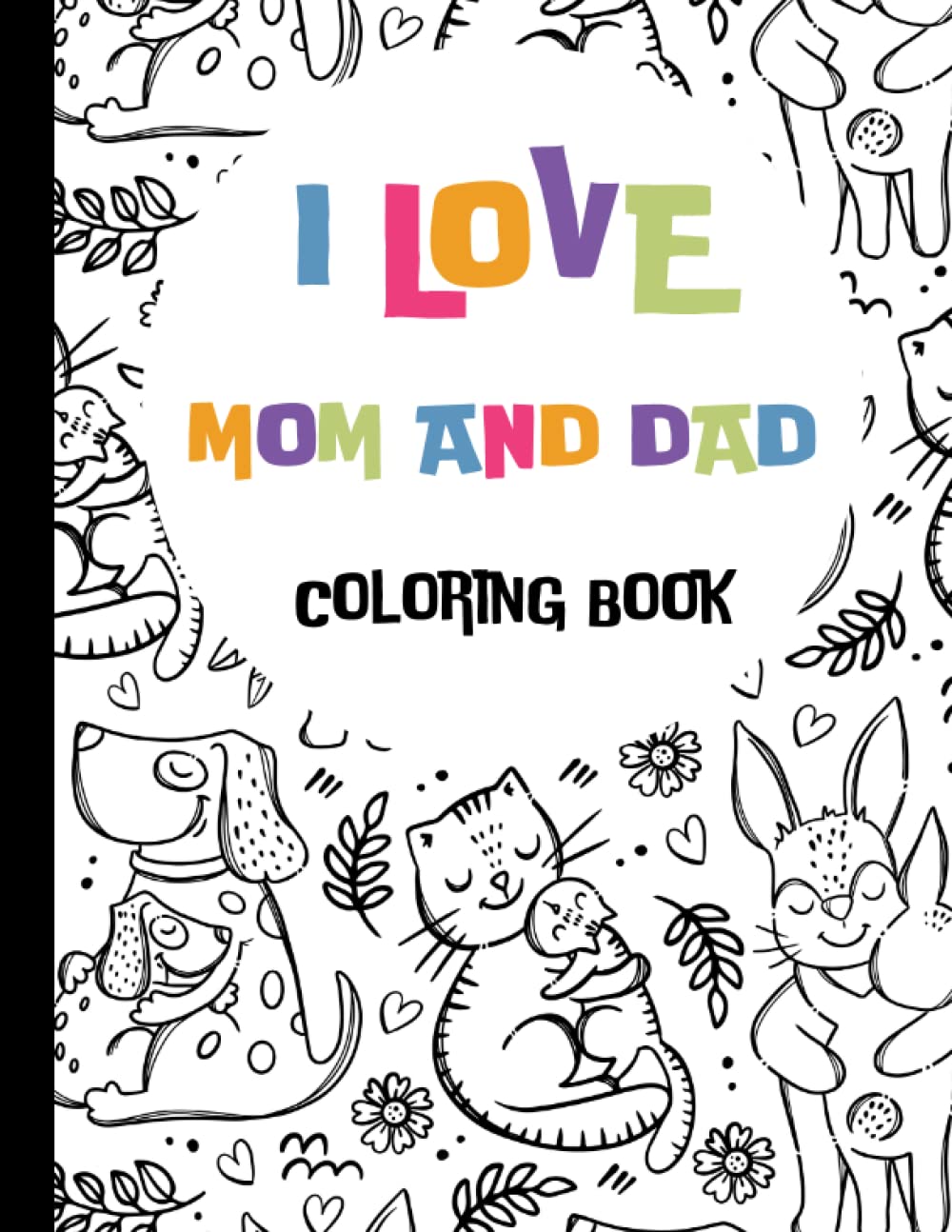 I LOVE MOM AND DAD COLORING BOOK: Cute, Simple and Easy to Color: My ...