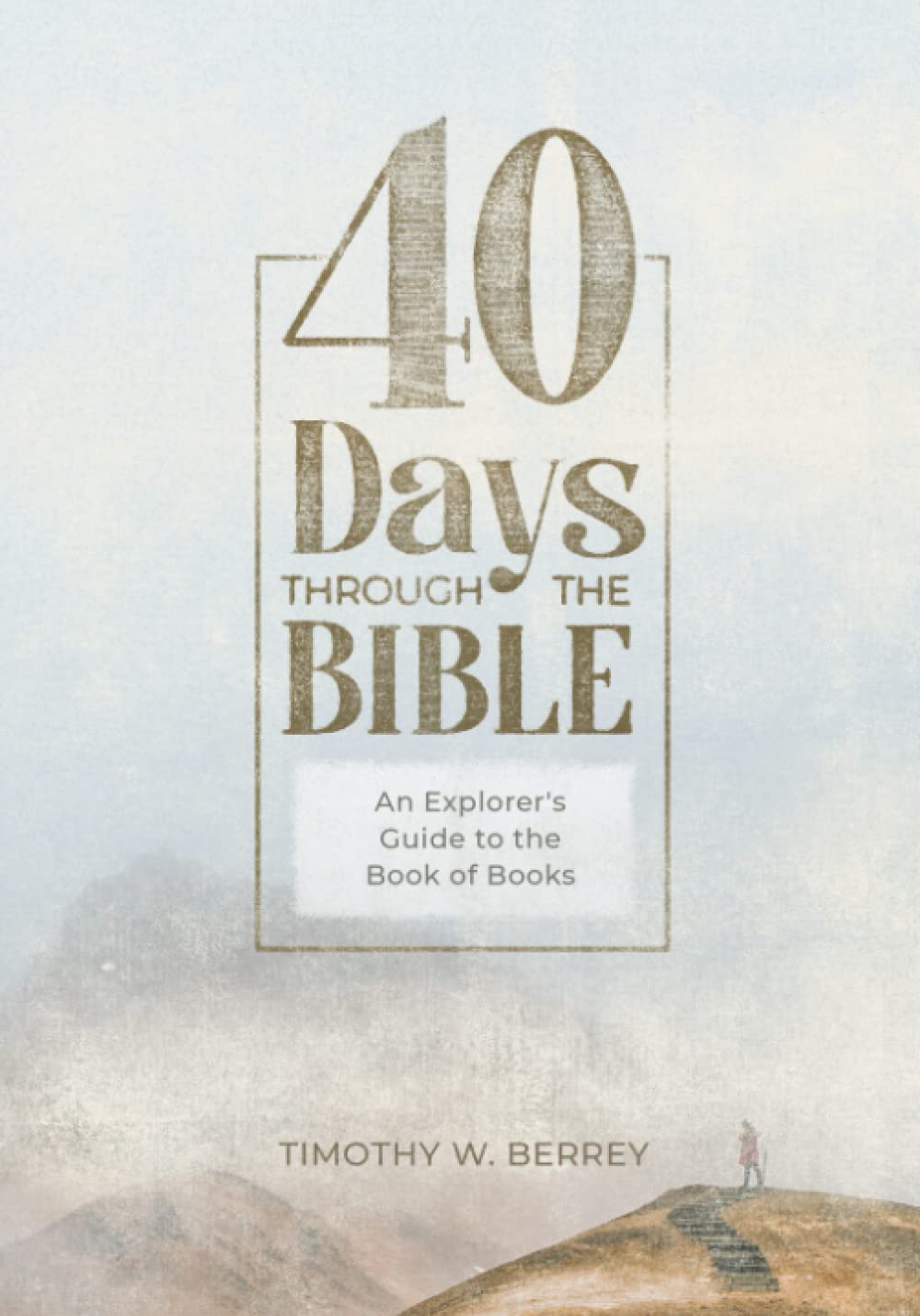 40-days-through-the-bible-an-explorer-s-guide-to-the-book-of-books-by