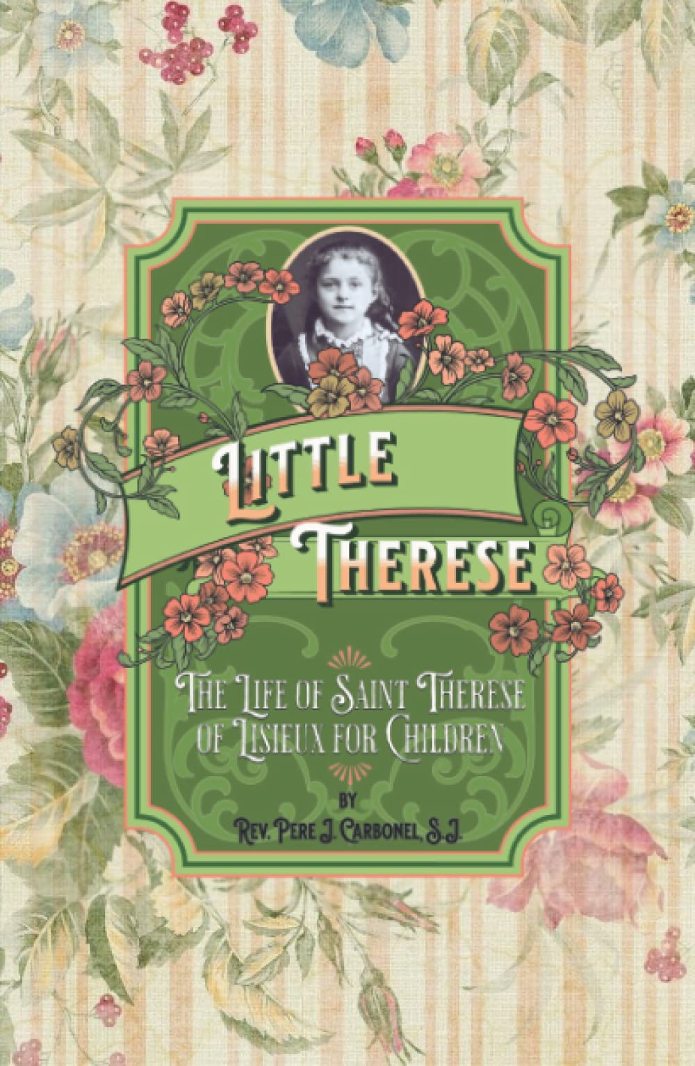 Little Therese The Life of Saint Therese of Lisieux for Children by