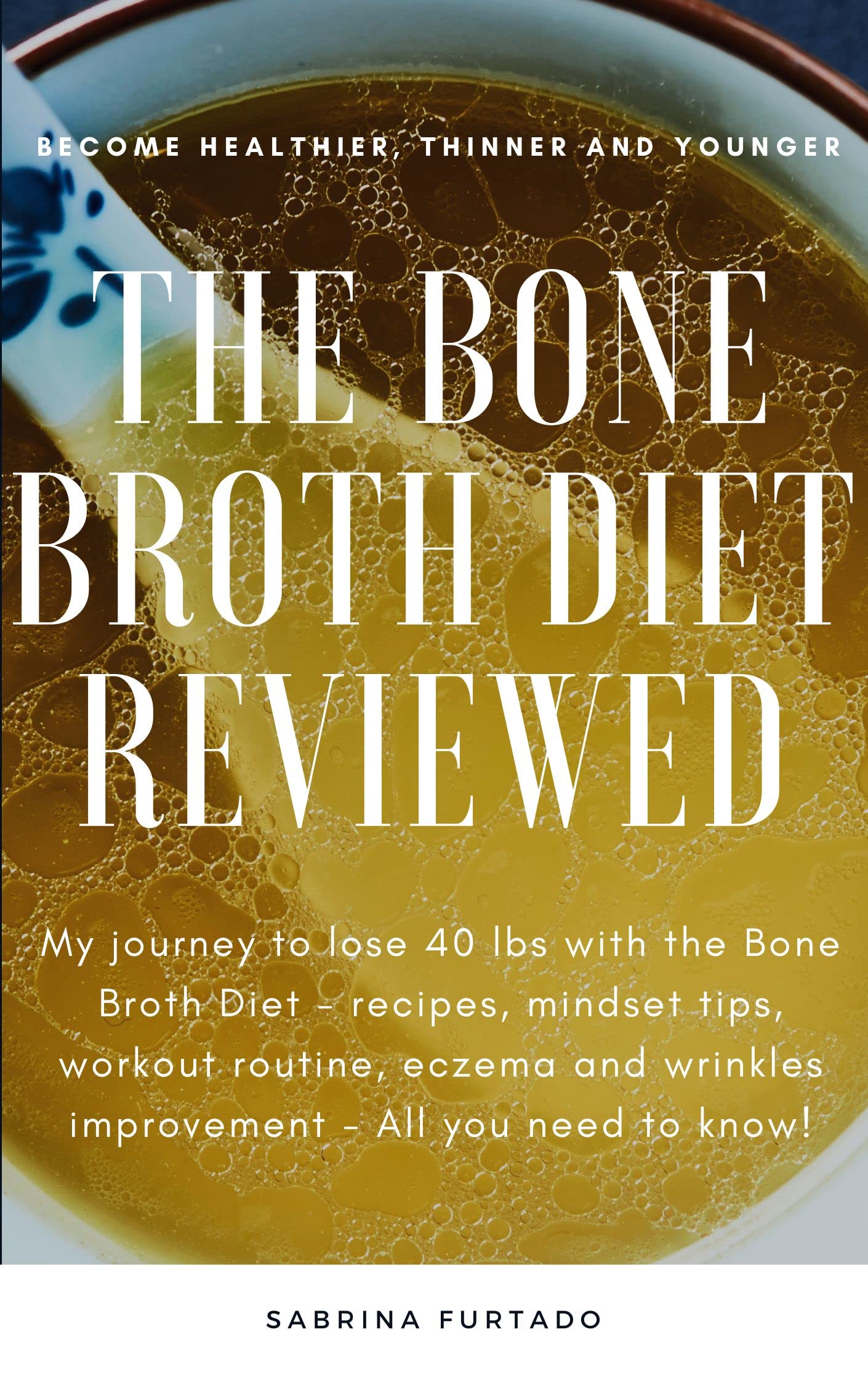 The Bone Broth Diet Reviewed My journey to lose 40 lbs with the Bone