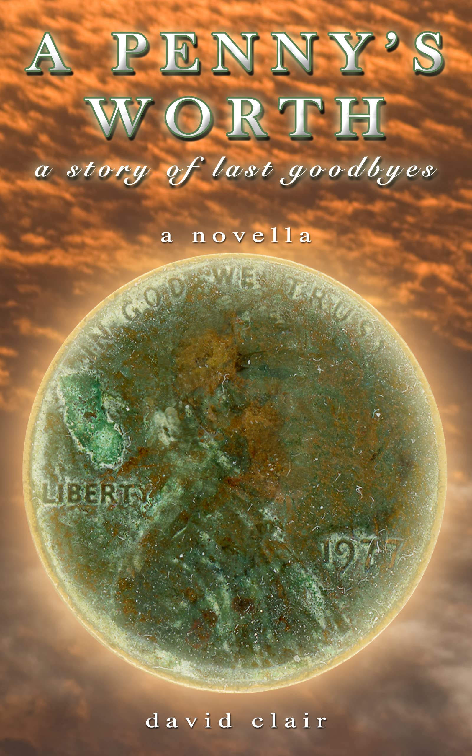 A Penny s Worth A Story Of Last Goodbyes a Novella By David Clair a-penny-s-worth-a-story-of-last-goodbyes-a-novella-by-david-clair