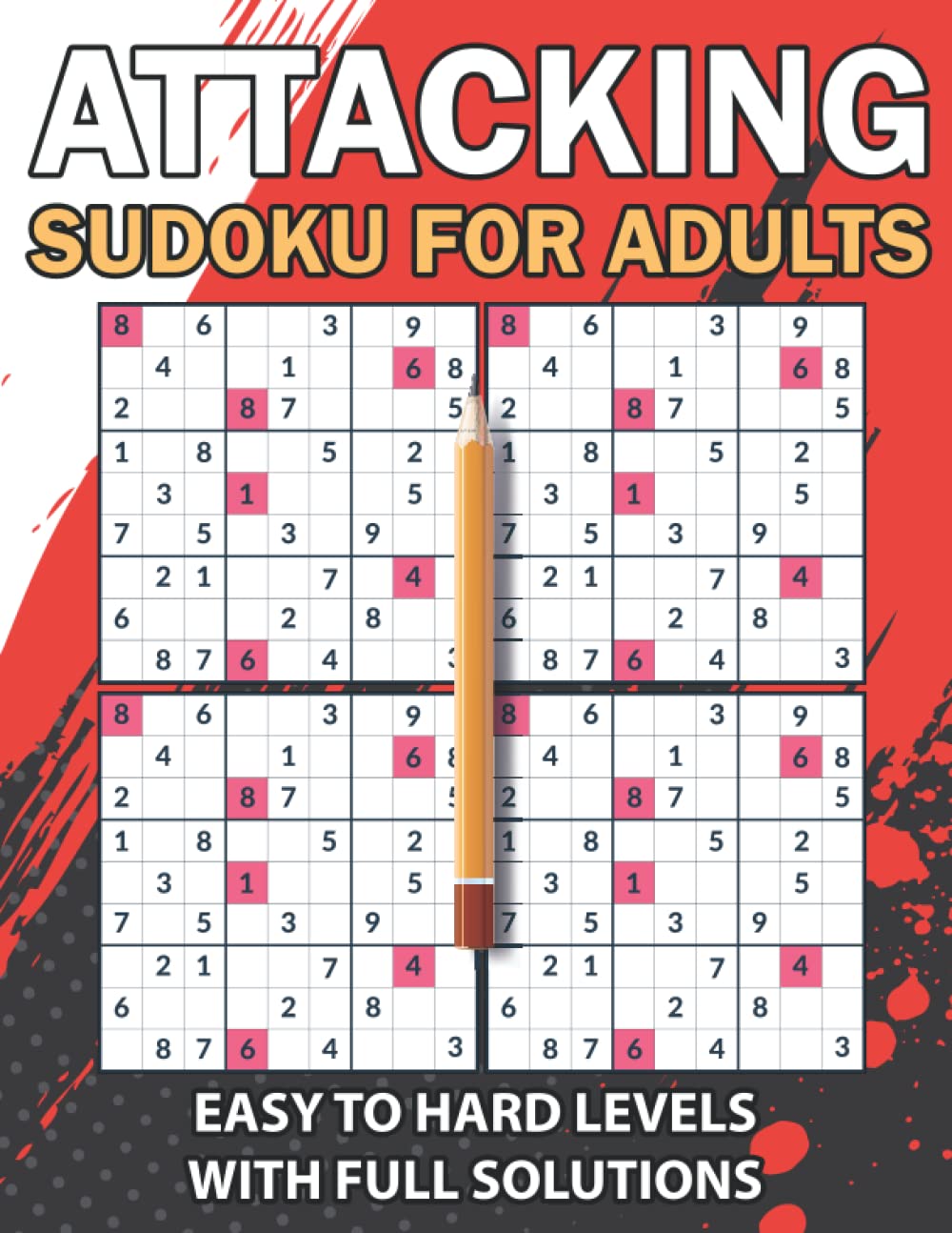 Attacking Sudoku for Adults A complete Sudoku Puzzles Book with