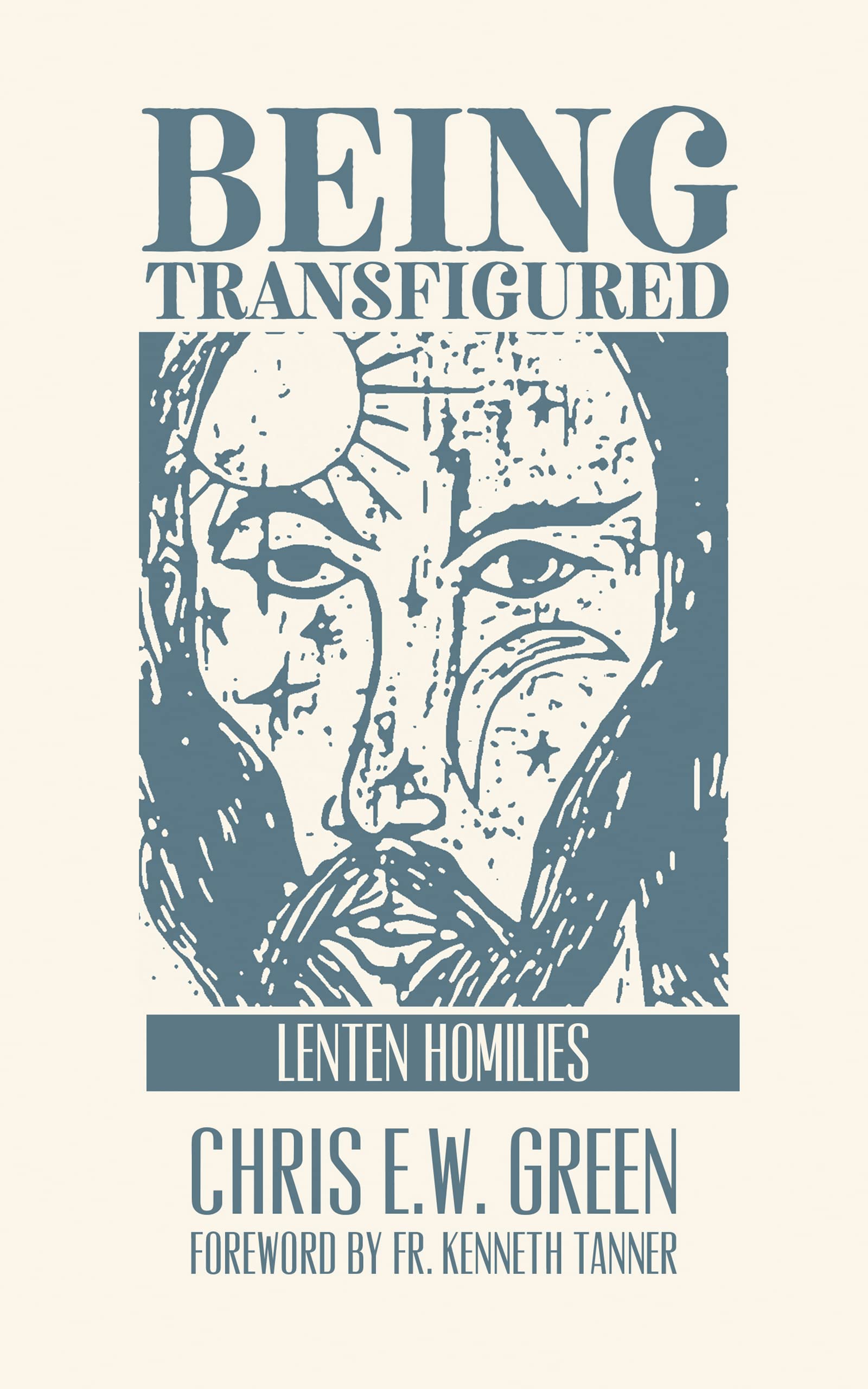 Being Transfigured: Lenten Homilies