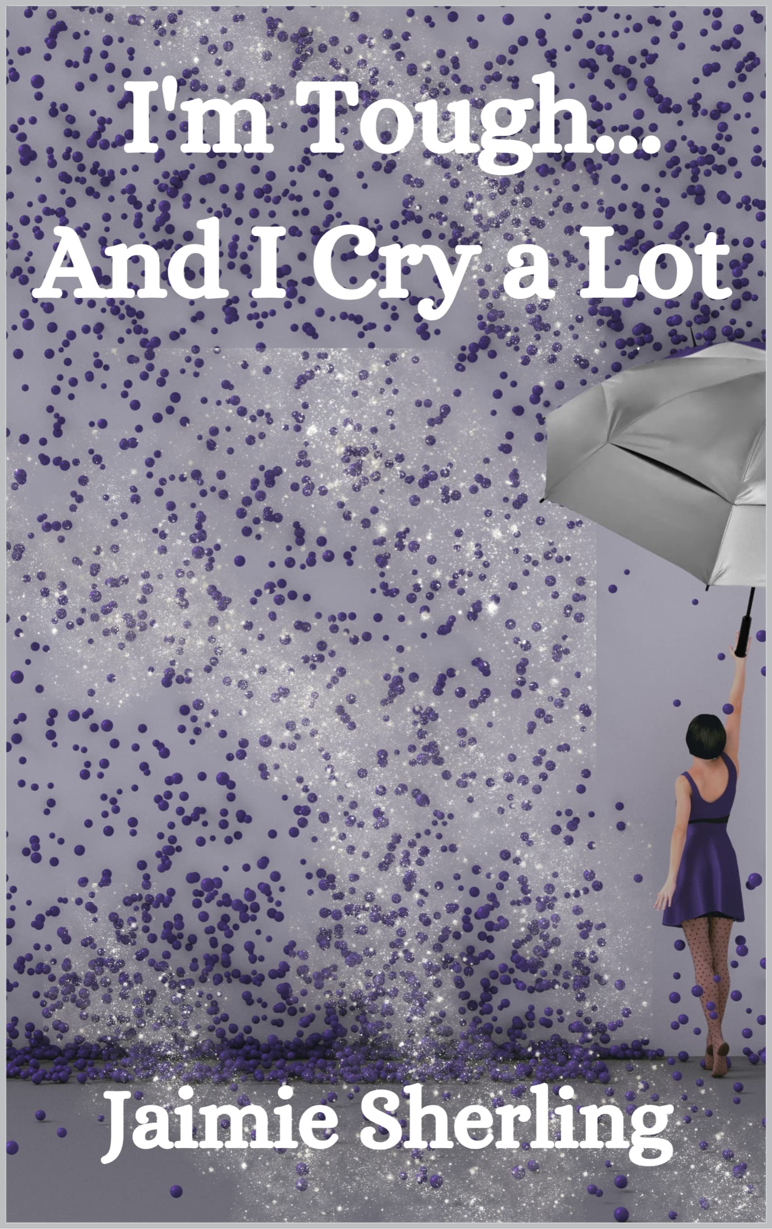 I'm Tough... And I Cry A Lot