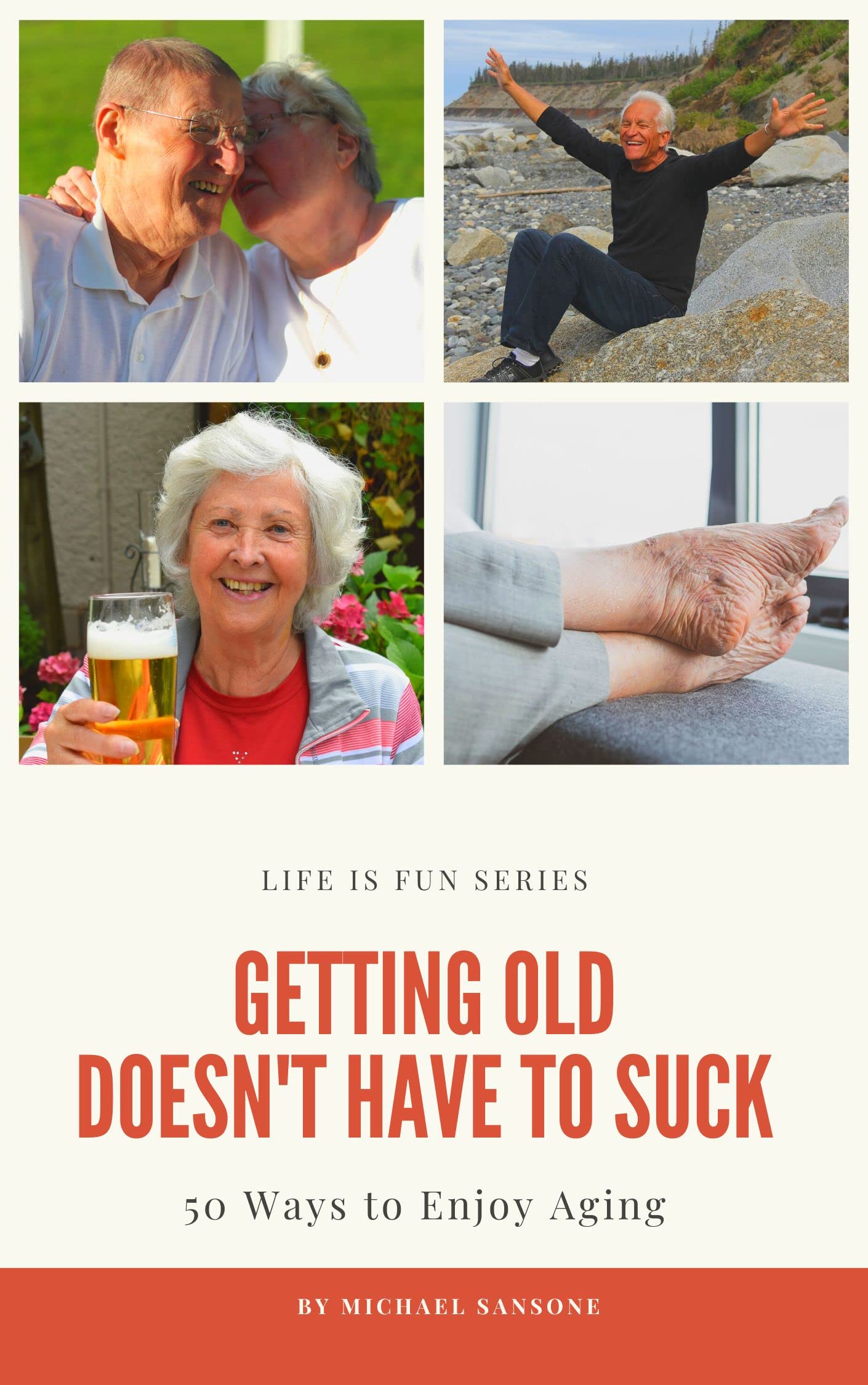Getting Old Doesn’t Have to Suck 50 Ways to Find Your Purpose and How