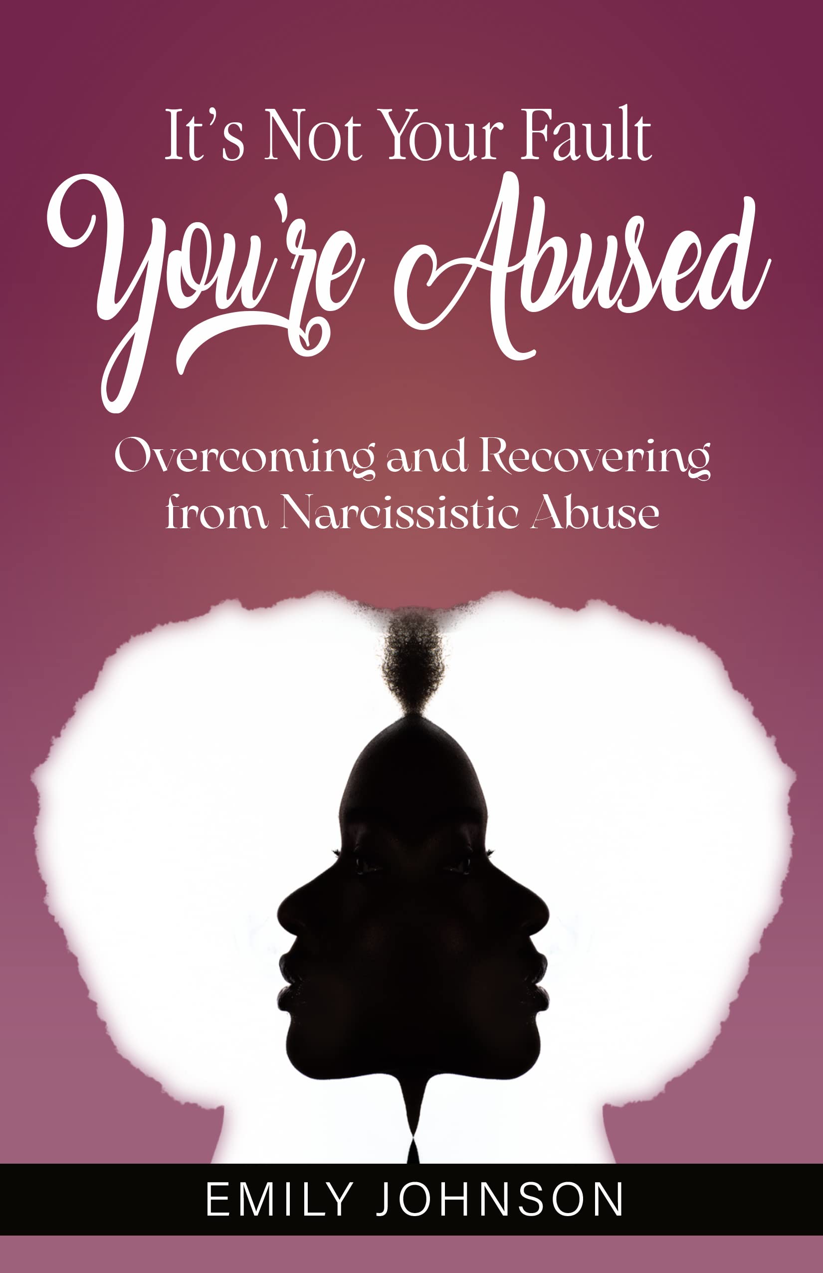It's Not Your Fault You're Abused: Overcoming and Recovering from Narcissistic Abuse