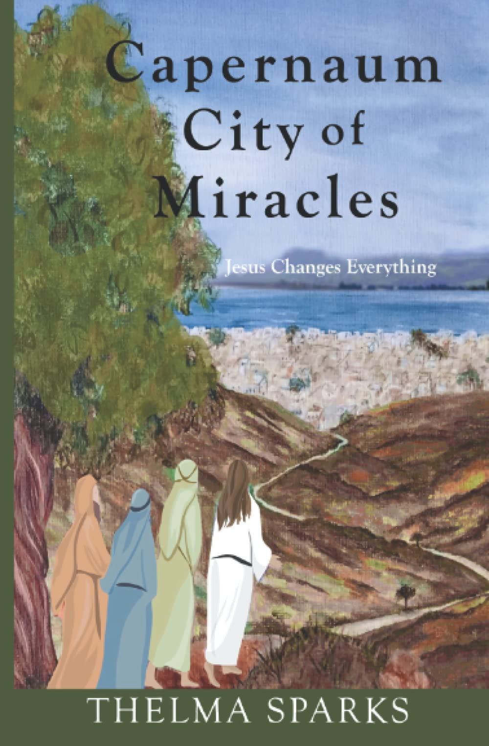 Capernaum City of Miracles Jesus Changes Everything by Mrs Thelma Lesley Sparks Goodreads