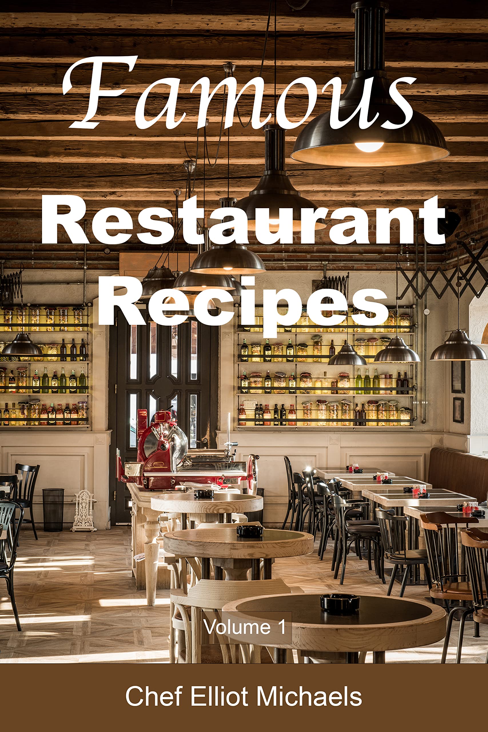 Famous Restaurant Recipes (Volume 1): Discover the Cooking Secrets of Your Restaurant Favorites!