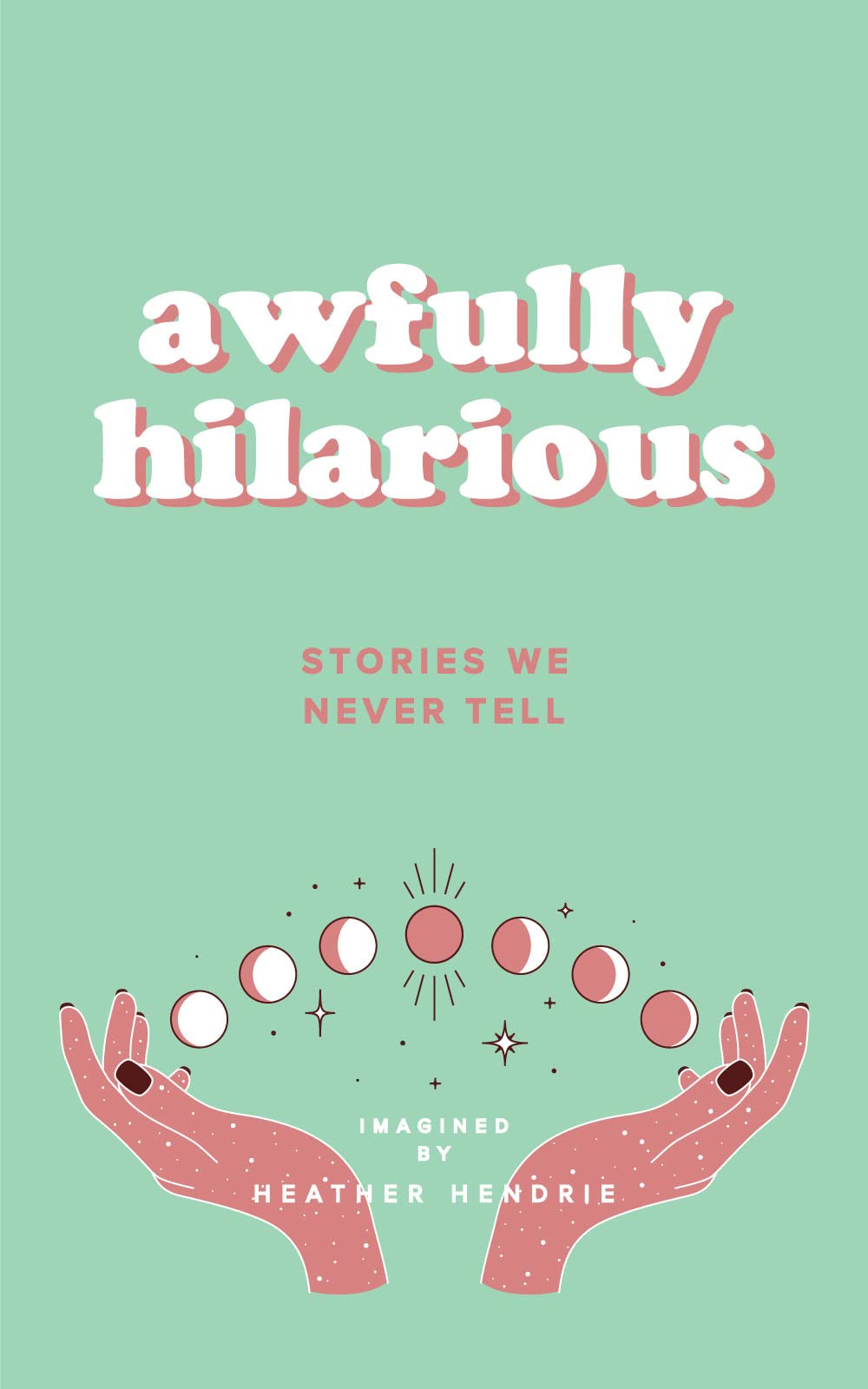 awfully hilarious: stories we never tell