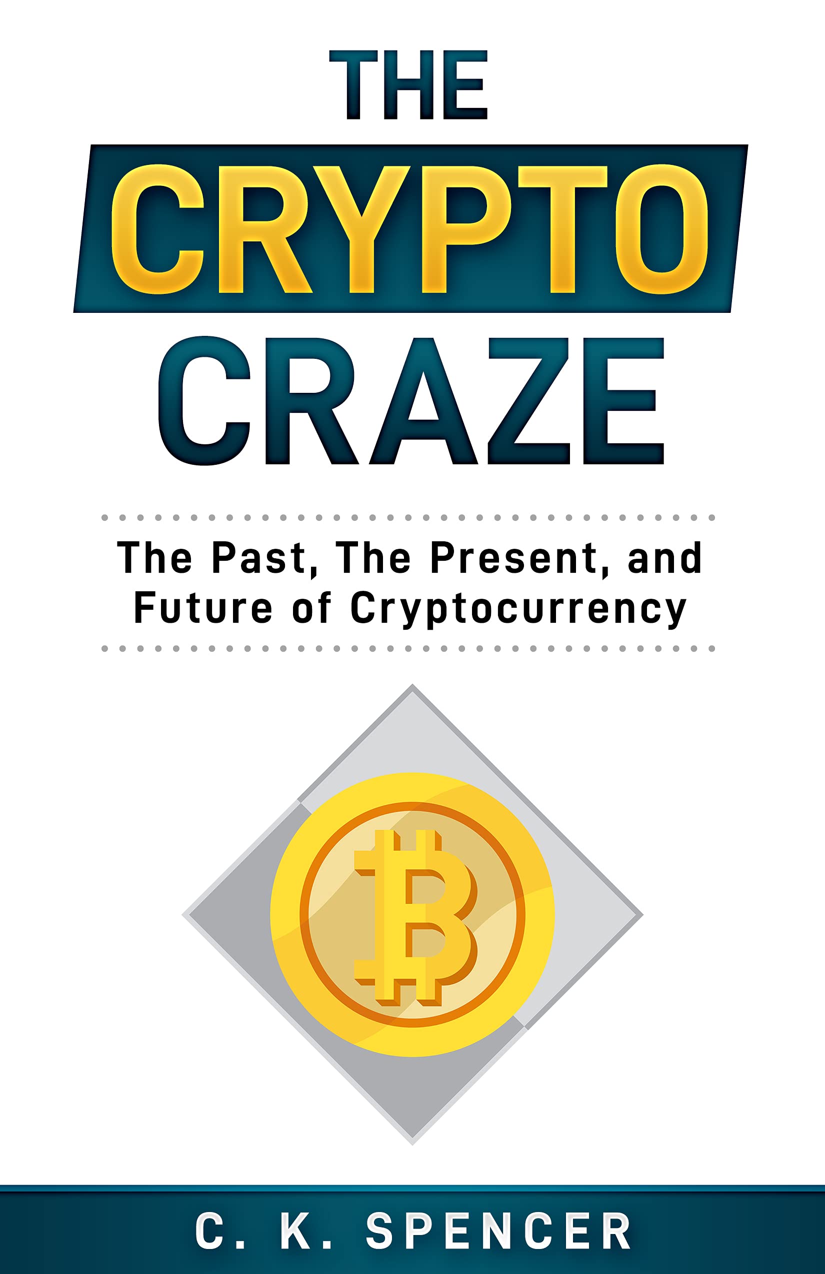 The Crypto Craze: The Past, The Present, and Future of Cryptocurrency