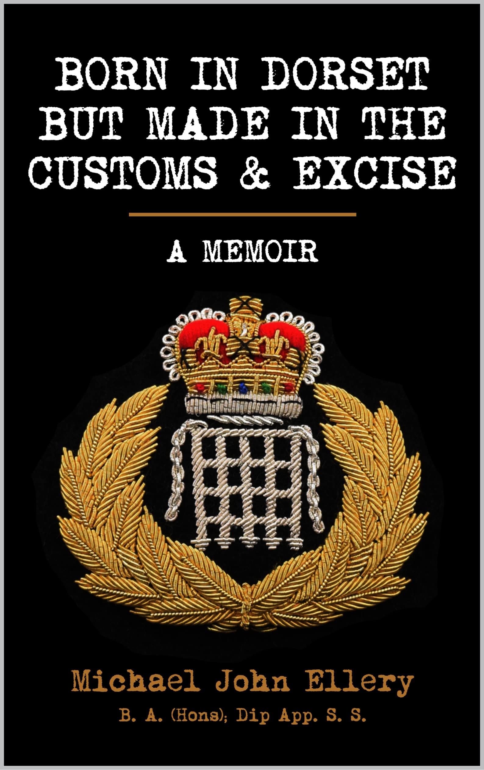 BORN IN DORSET BUT MADE IN THE CUSTOMS AND EXCISE: A MEMOIR