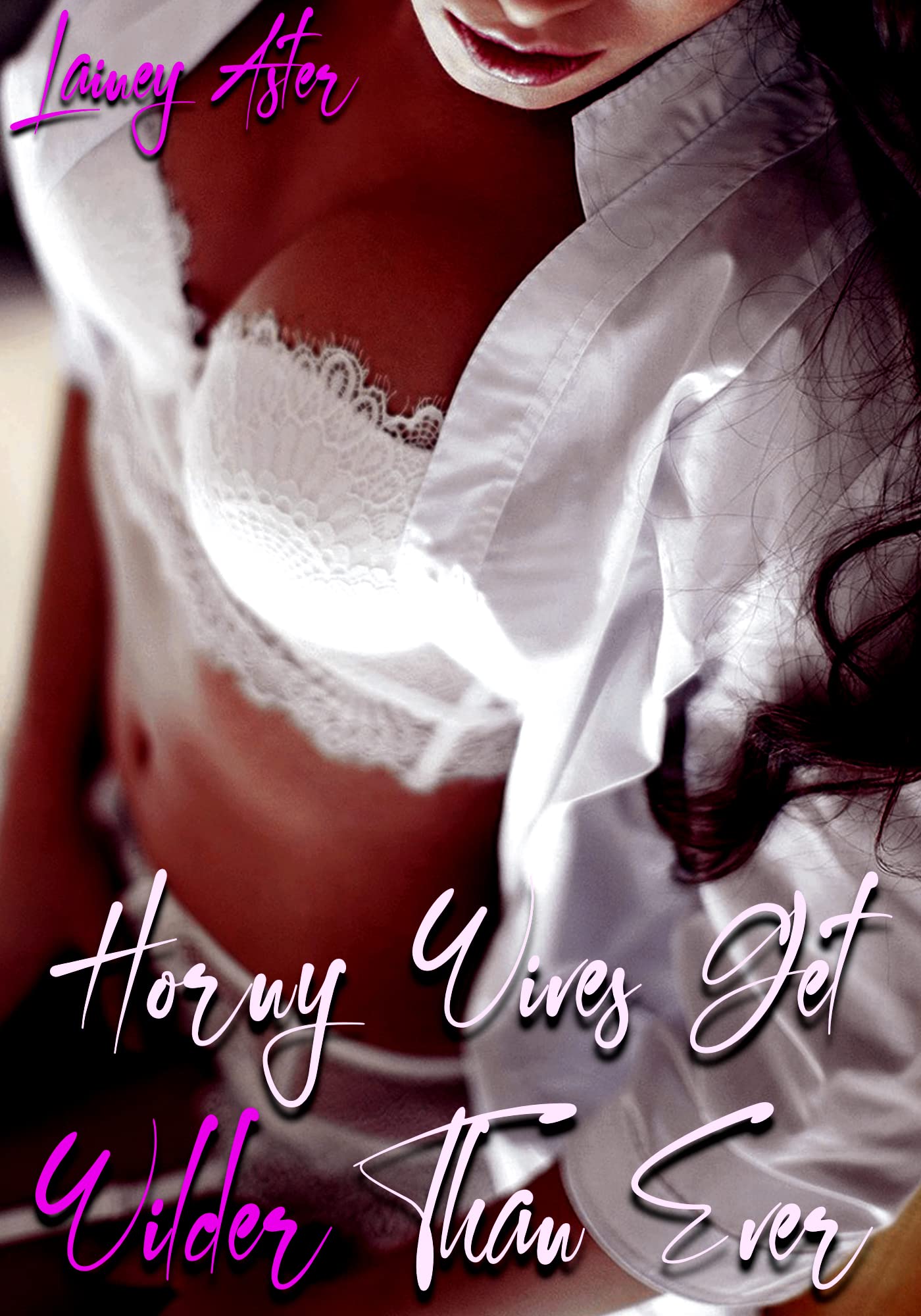 HORNY WIVES GET WILDER THAN EVER: Special Edition 10-Book Bundle: Swingers,  Ganging, Hotwives & More by Lainey Aster | Goodreads