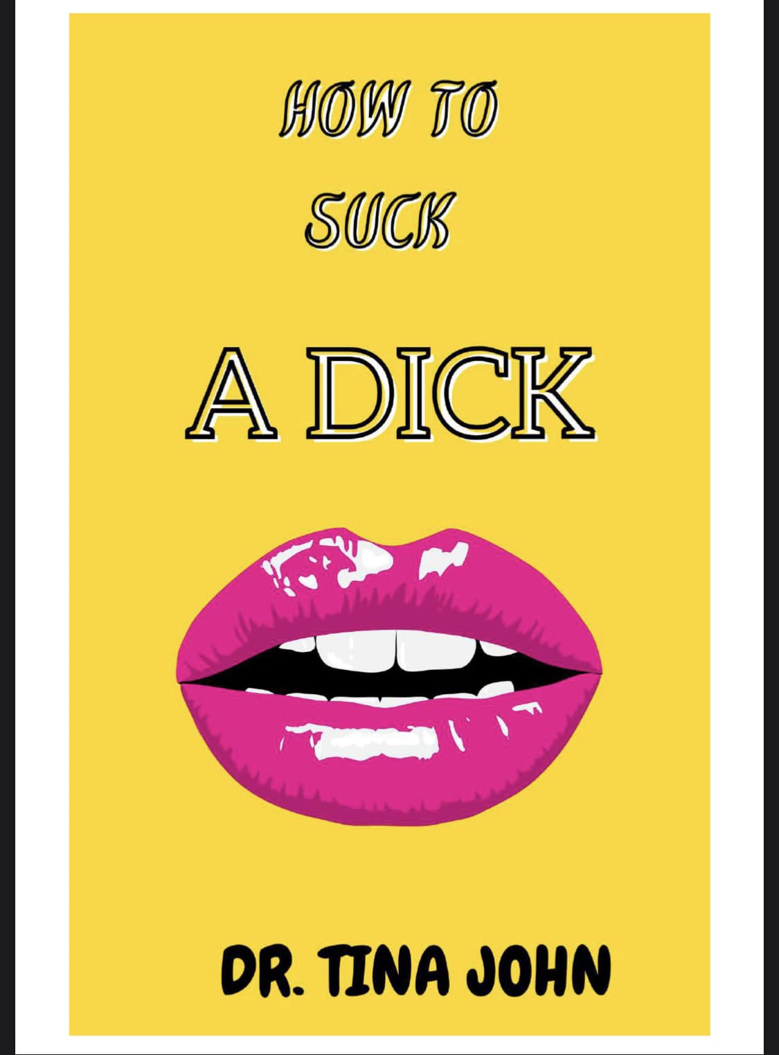 How To Suck A DICK: Suck A DICK Like A Bad Girl by Dr. Tina John Goodreads