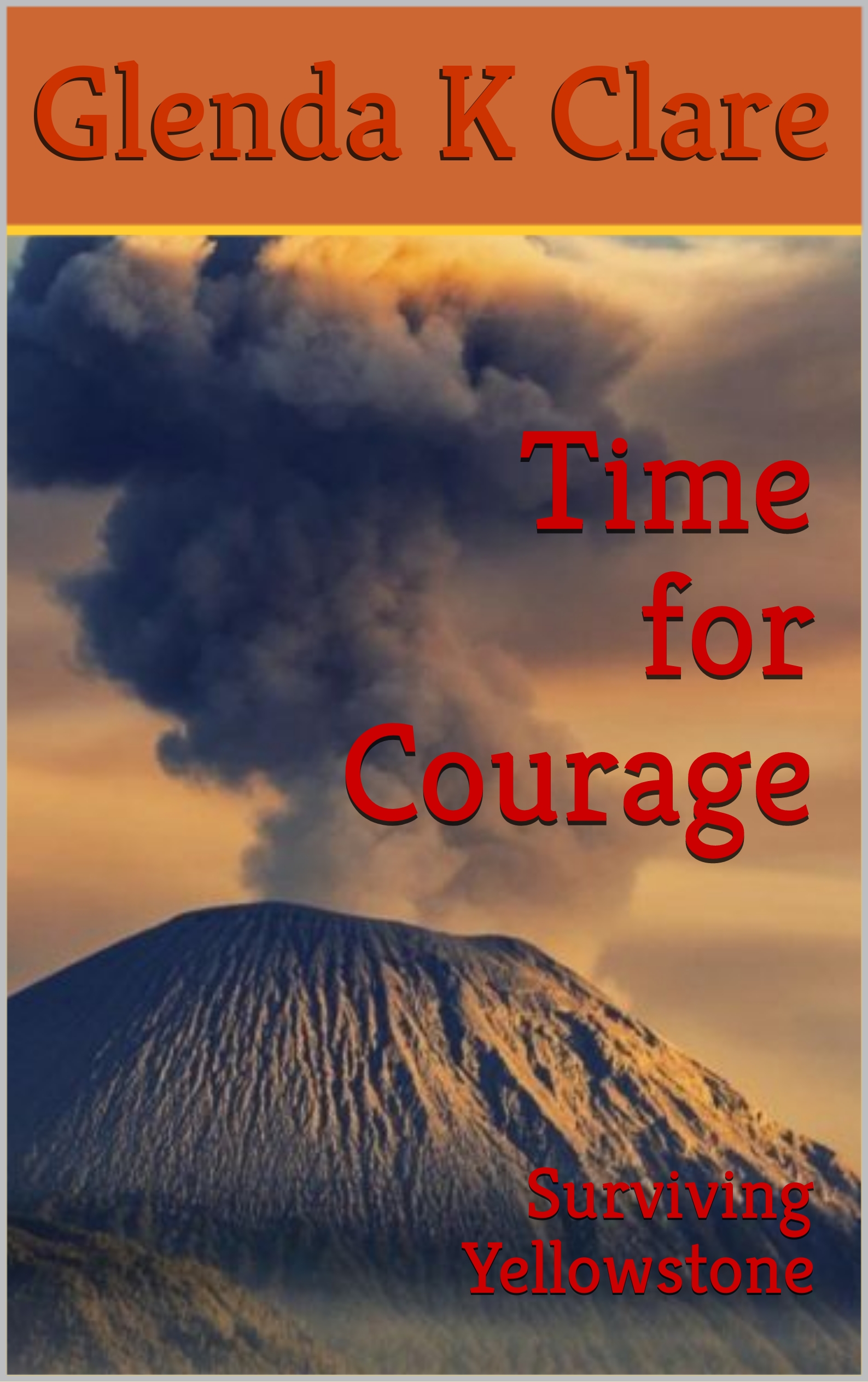 Time for courage surviving yellowstone by glenda k clare goodreads