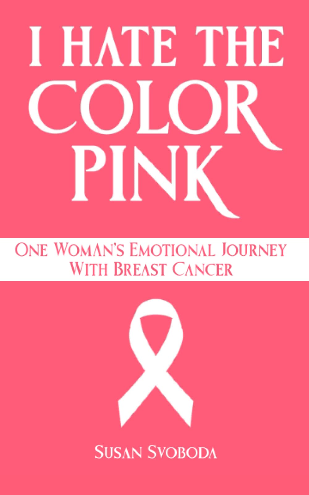 I Hate the Color Pink One Woman's Emotional Journey with Breast Cancer