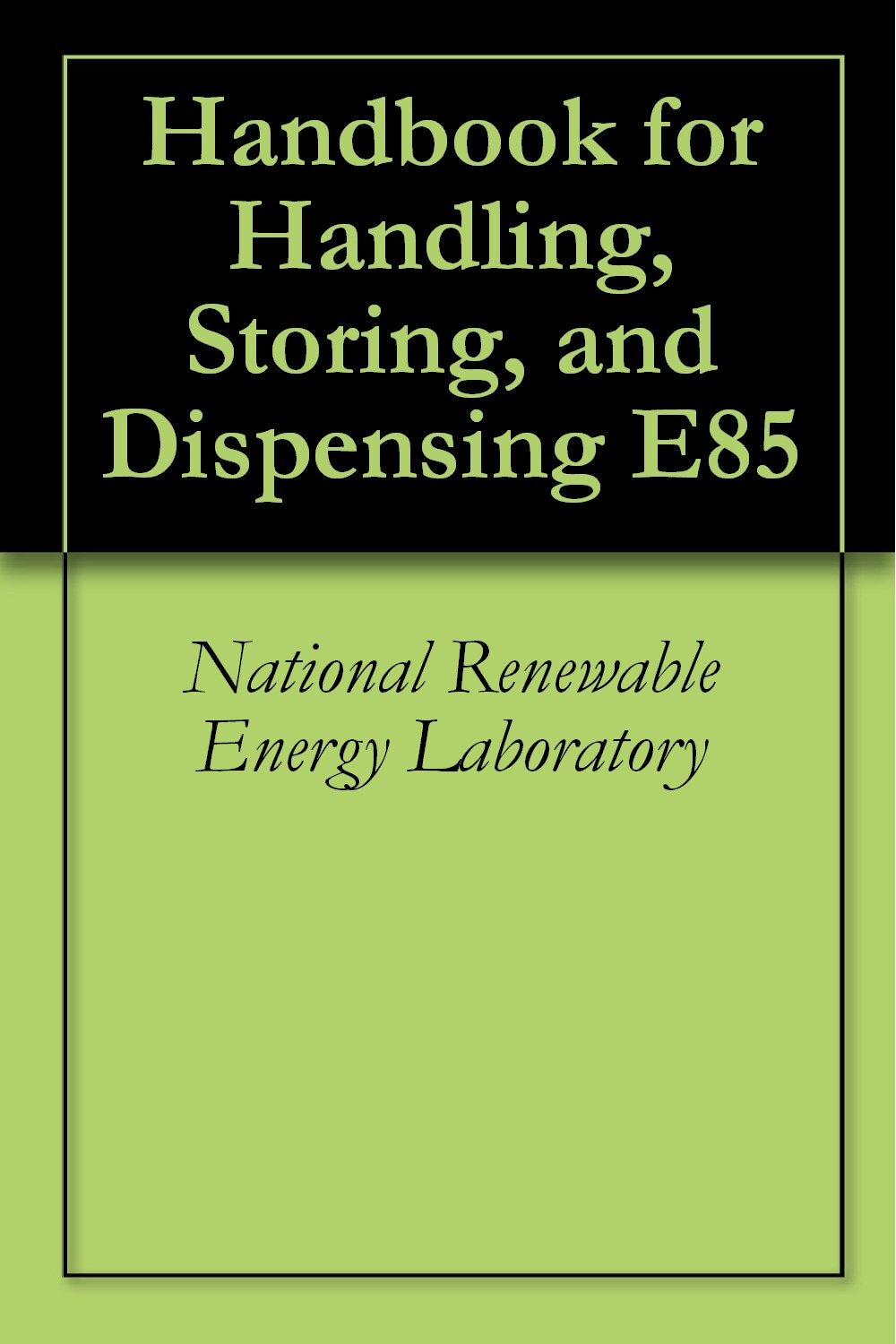 Handbook for Handling, Storing, and Dispensing E85 by National