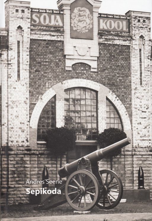 Sepikoda : Eesti sõjakoolid 1919–1940: inimesed, ideed, institutsioonid