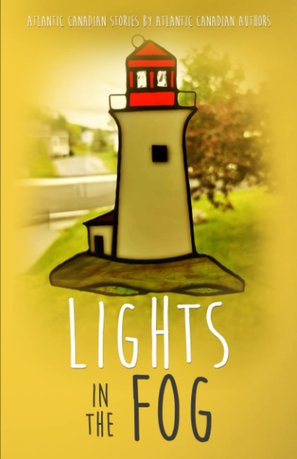 Lights In The Fog: Atlantic Canadian Stories by Atlantic Canadian Authors