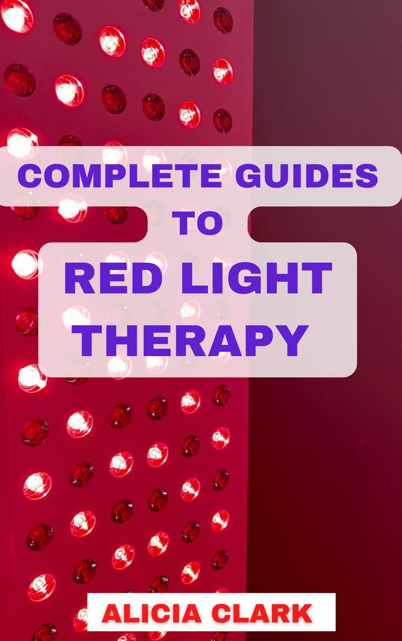 COMPLETE GUIDES TO RED LIGHT THERAPY Guides on Red Light Treatment for