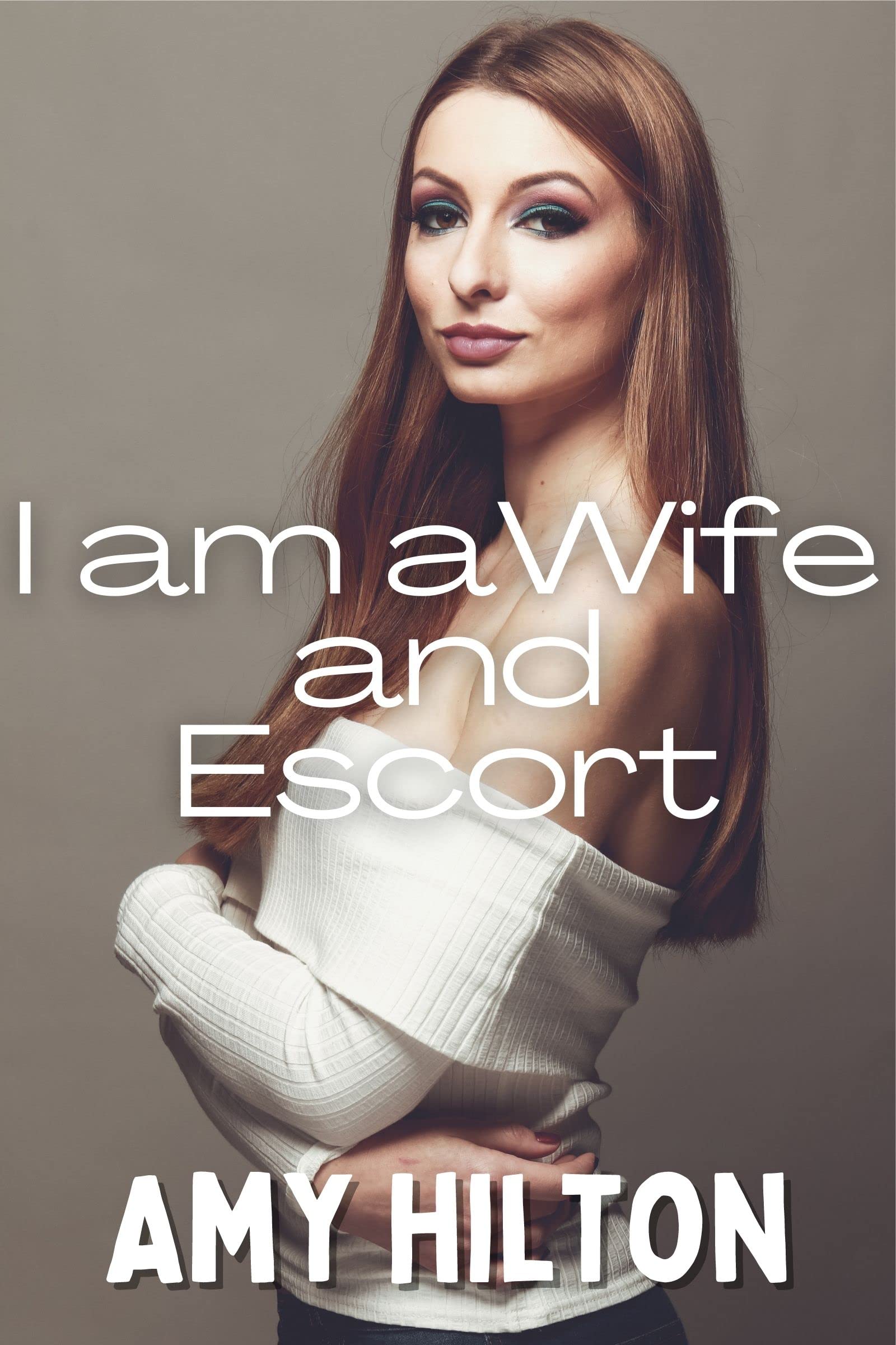 I am a Wife and Escort: Young wife becomes an escort. High class hooker