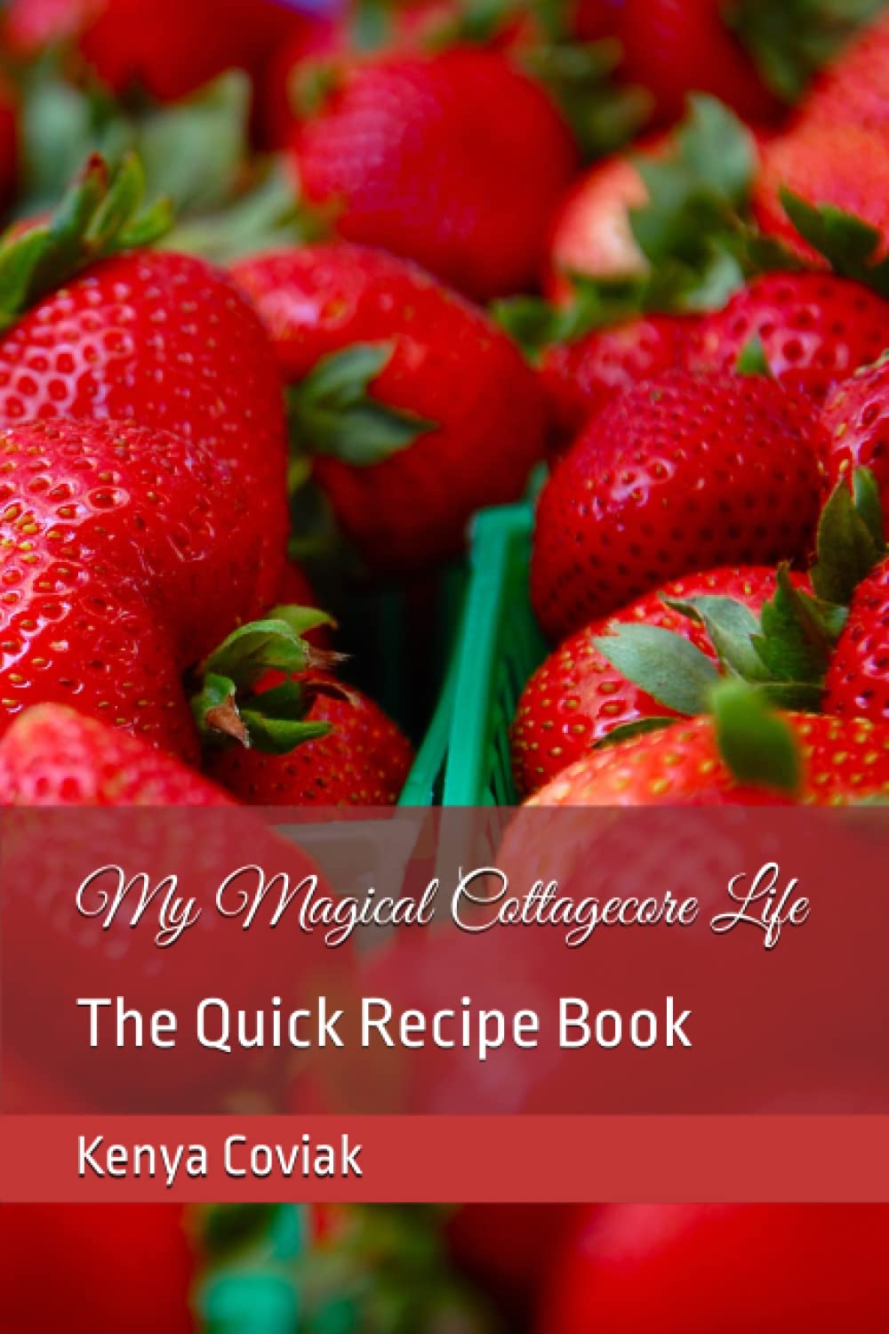 My Magical Cottagecore Life The Quick Recipe Book by Ms. Kenya T