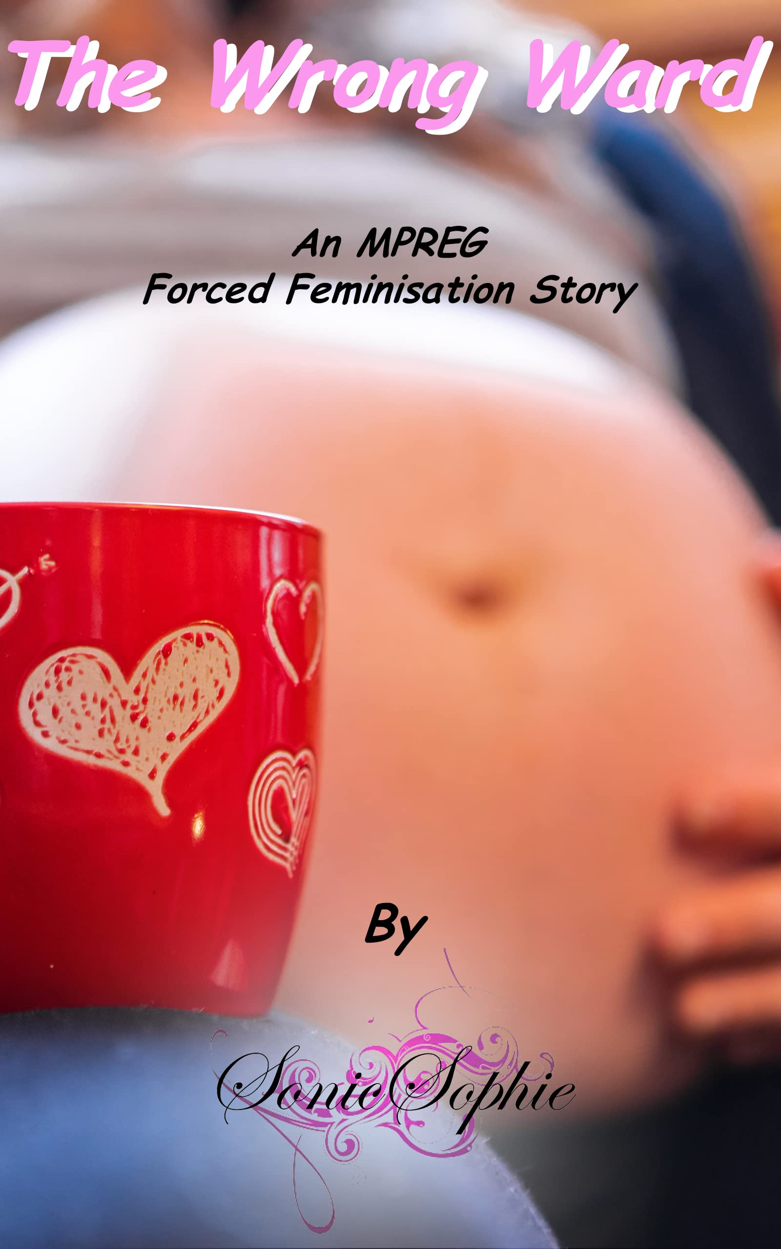 The Wrong Ward: An MPREG Forced Feminization Story