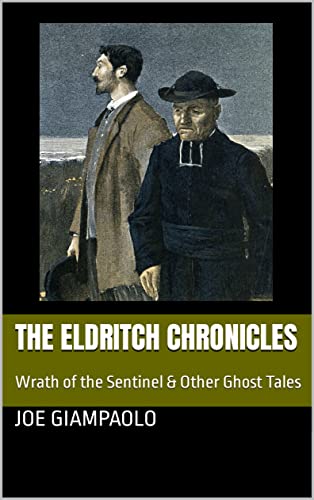 The Eldritch Chronicles, The Wrath of the Sentinel & Other Ghost Tales