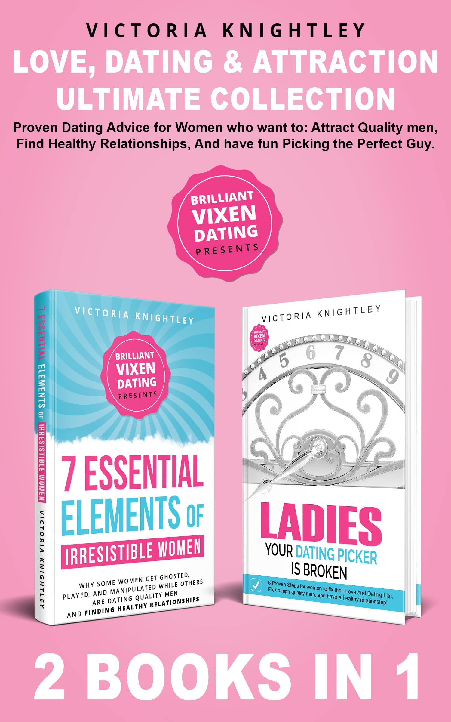 Love, Dating & Attraction Ultimate Collection: Proven Dating Advice for Women who want to: Attract Quality men, Find Healthy Relationships, And have fun Picking the Perfect Guy.
