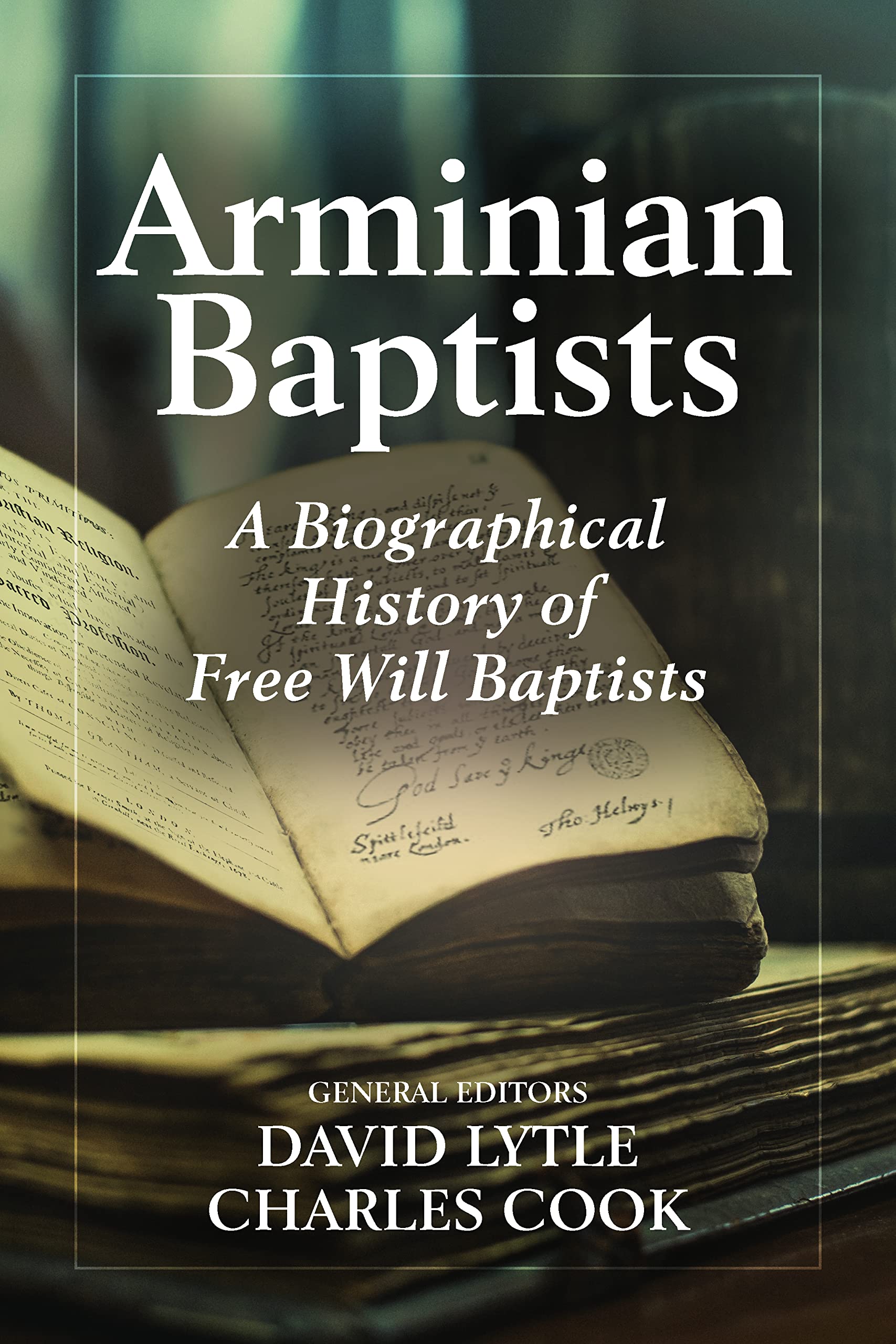 Arminian Baptists A Biographical History of Free Will Baptists by David Lytle Goodreads