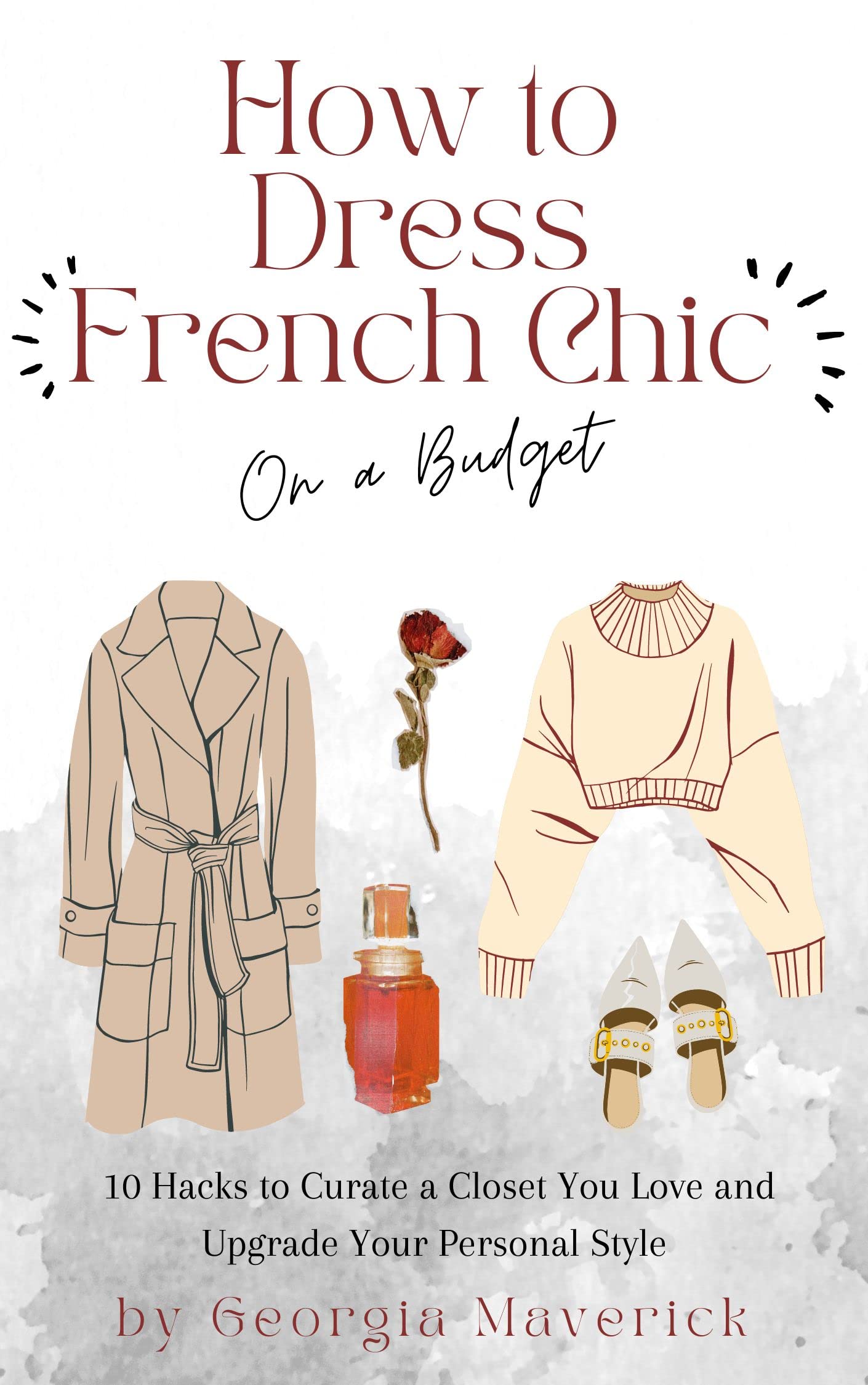 How to Dress French Chic on a Budget: 10 Hacks to Curate a Closet You Love and Upgrade Your Personal Style
