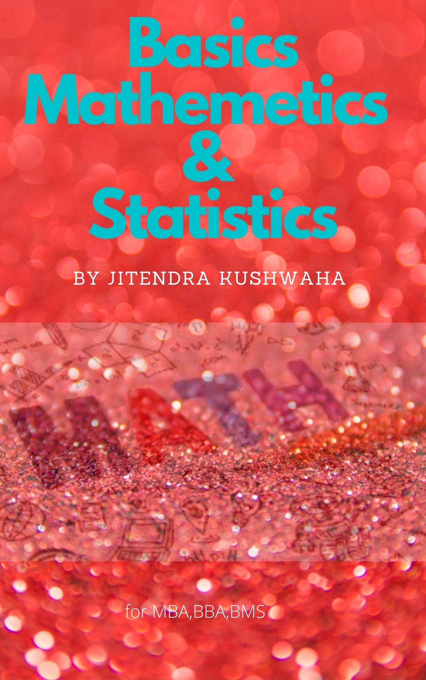 Basics Mathematics & Statistics for MBA,BBA,BMS by Jitendra kushwaha