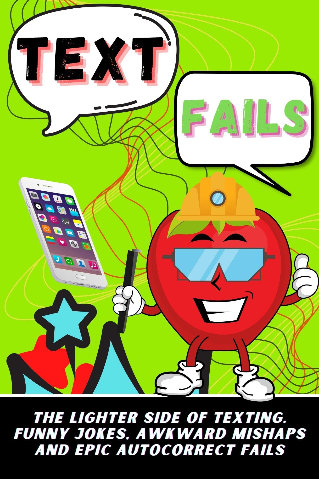 Text Fails: The Lighter Side Of Texting. Funny Jokes, Awkward Mishaps And Epic Autocorrect Fails