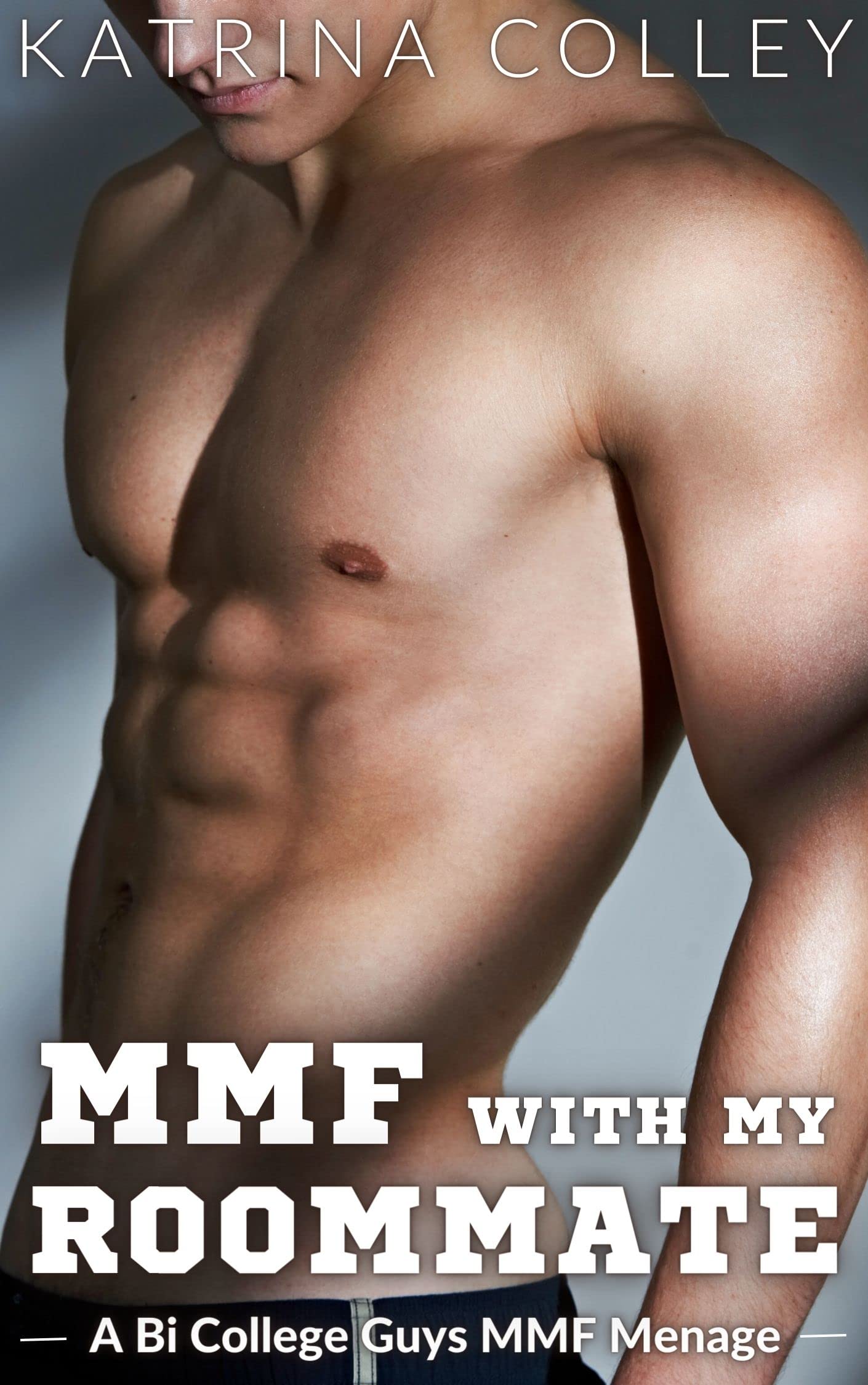 MMF With My Roommate: A Bi College Guys MMF Menage by Katrina Colley | Goodreads
