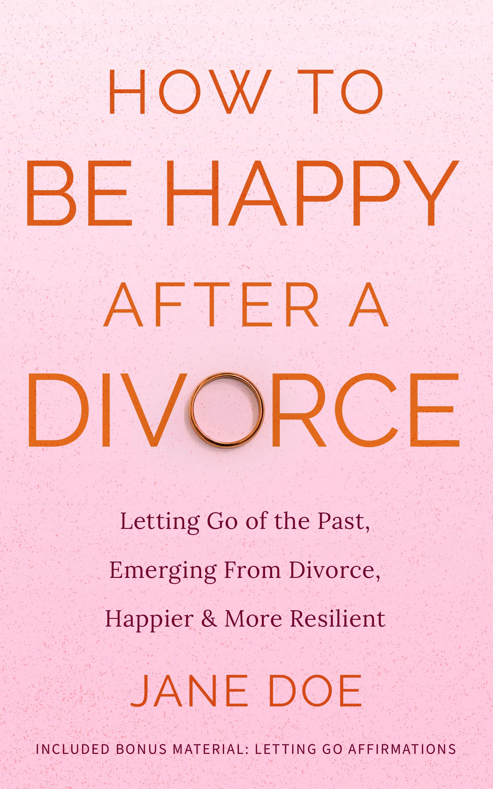 How to be happy after a Divorce: Letting go of the past and emerging ...