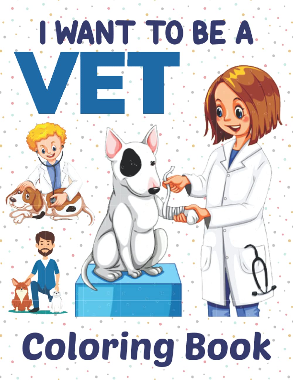 I Want To Be A Vet Coloring Book: Fun and Easy Vet Coloring Book for ...