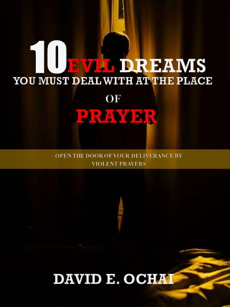 10 EVIL DREAMS YOU MUST DEAL WITH AT THE PLACE OF PRAYER Open the