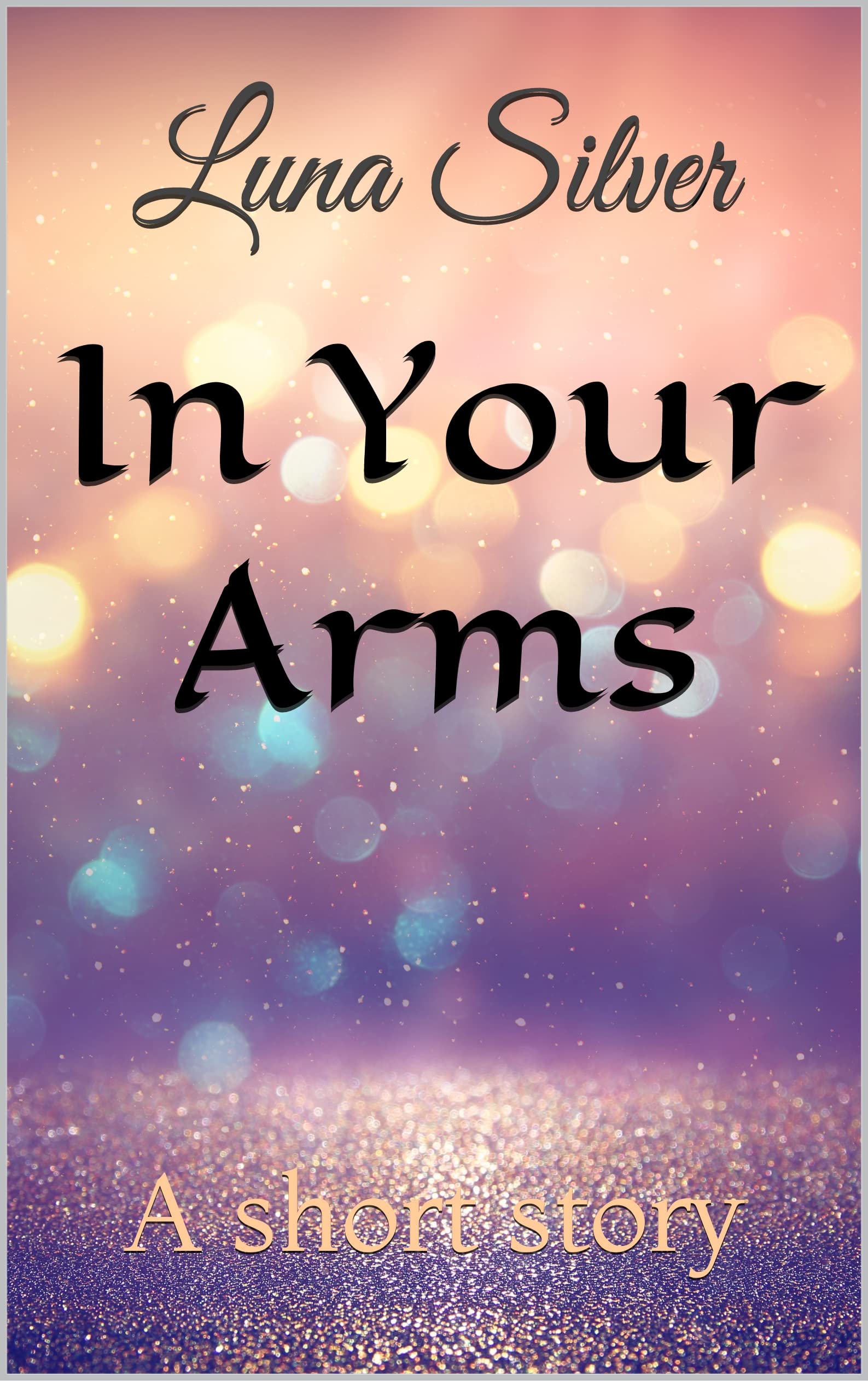 In your arms: A friends to lovers short story by Luna Silver | Goodreads