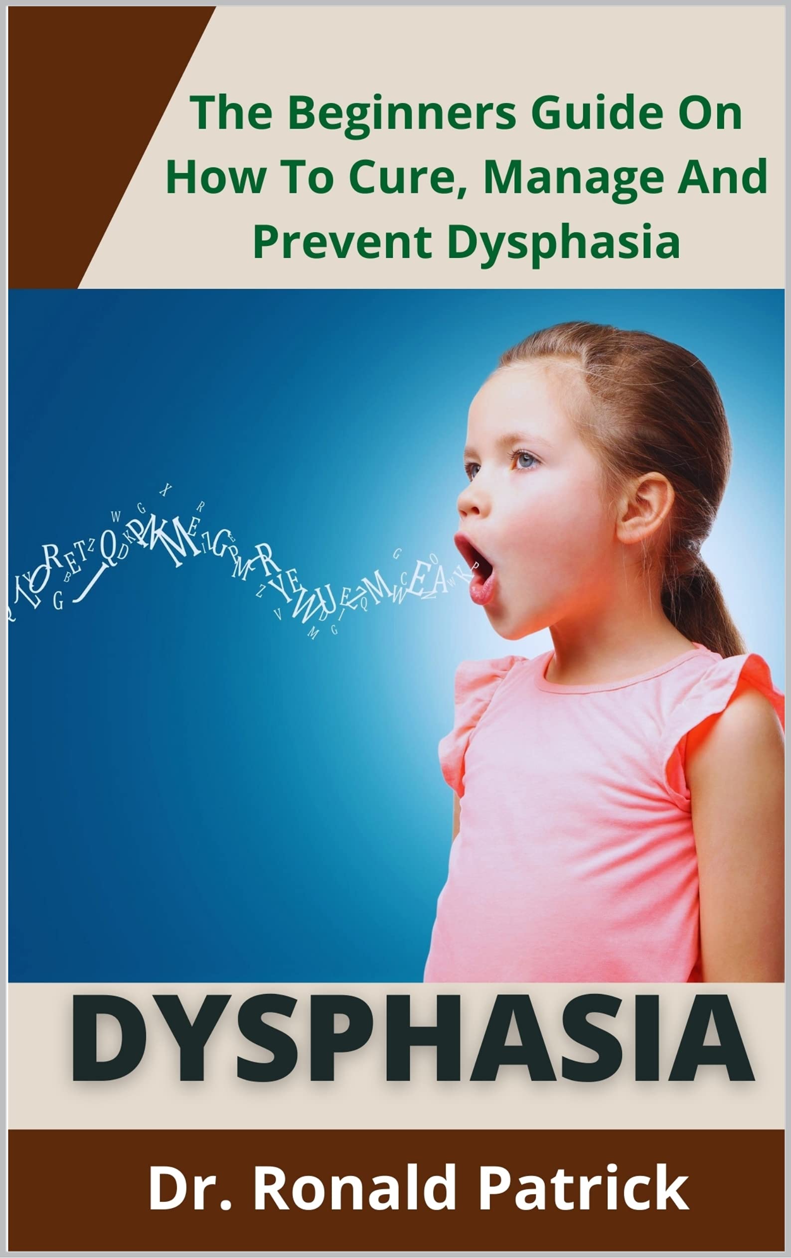 Dysphasia The Beginners Guide On How To Cure, Manage And Prevent Dysphasia by Dr. Ronald