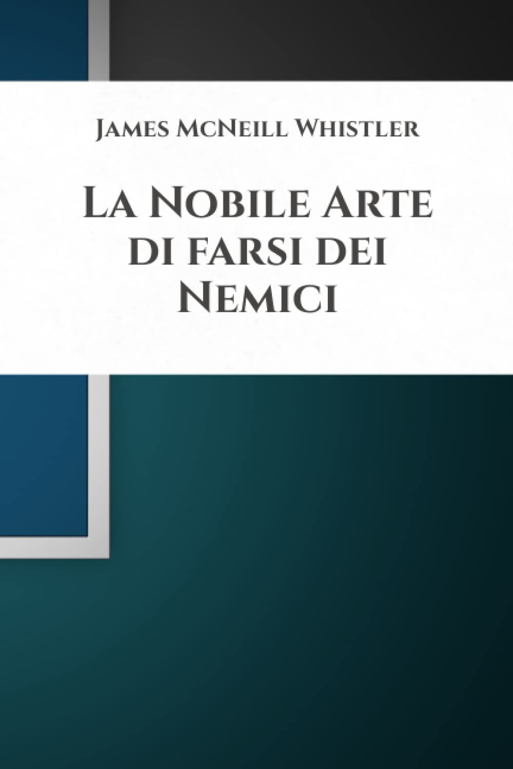 La Nobile Arte di farsi dei Nemici by James McNeill Whistler Goodreads