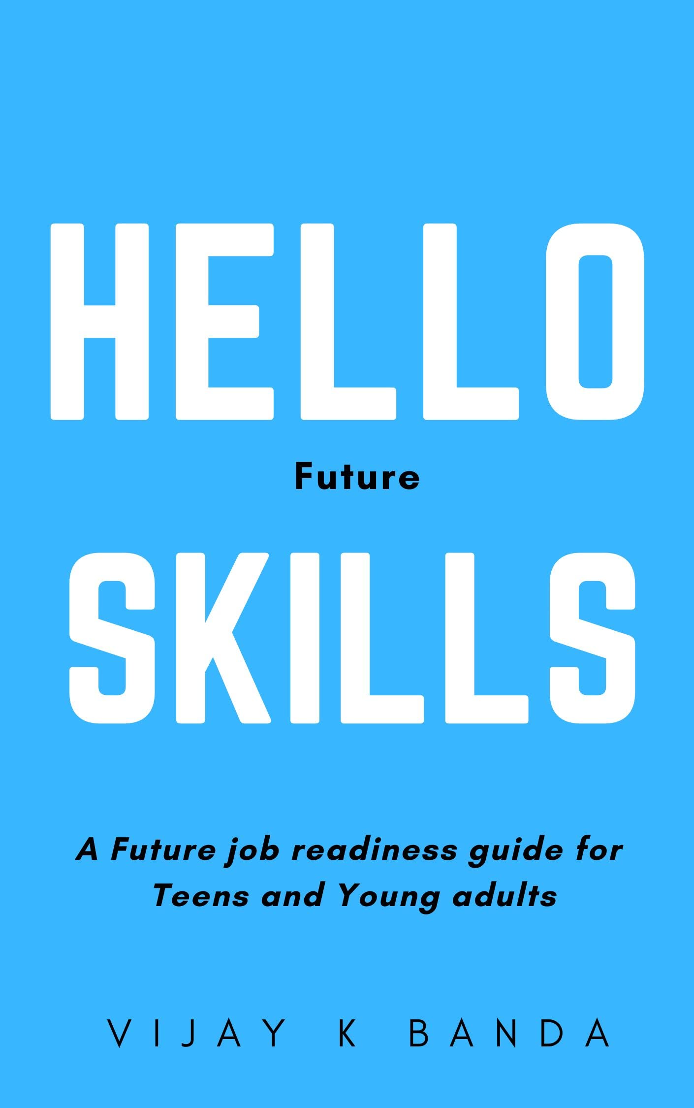 Hello Future Skills: A Transformative Guide on Personality and Skill Development for Children, Teens and Young Adults