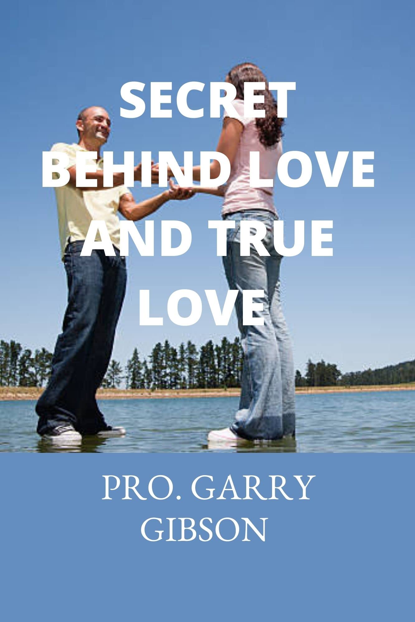 Secret behind love and true love by Pro. Garry Gibson Goodreads